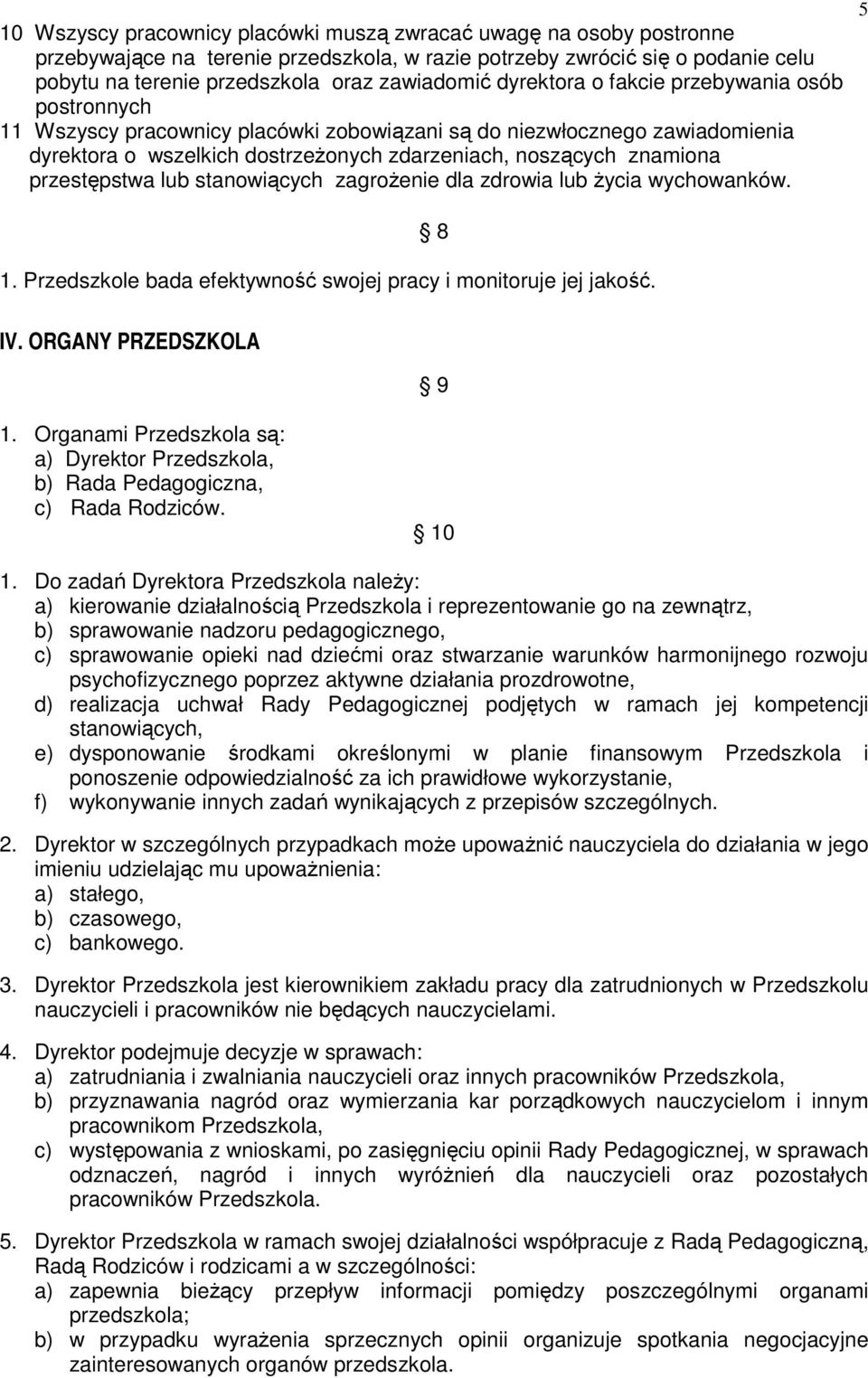 przestępstwa lub stanowiących zagrożenie dla zdrowia lub życia wychowanków. 5 1. Przedszkole bada efektywność swojej pracy i monitoruje jej jakość. 8 IV. ORGANY PRZEDSZKOLA 9 1.