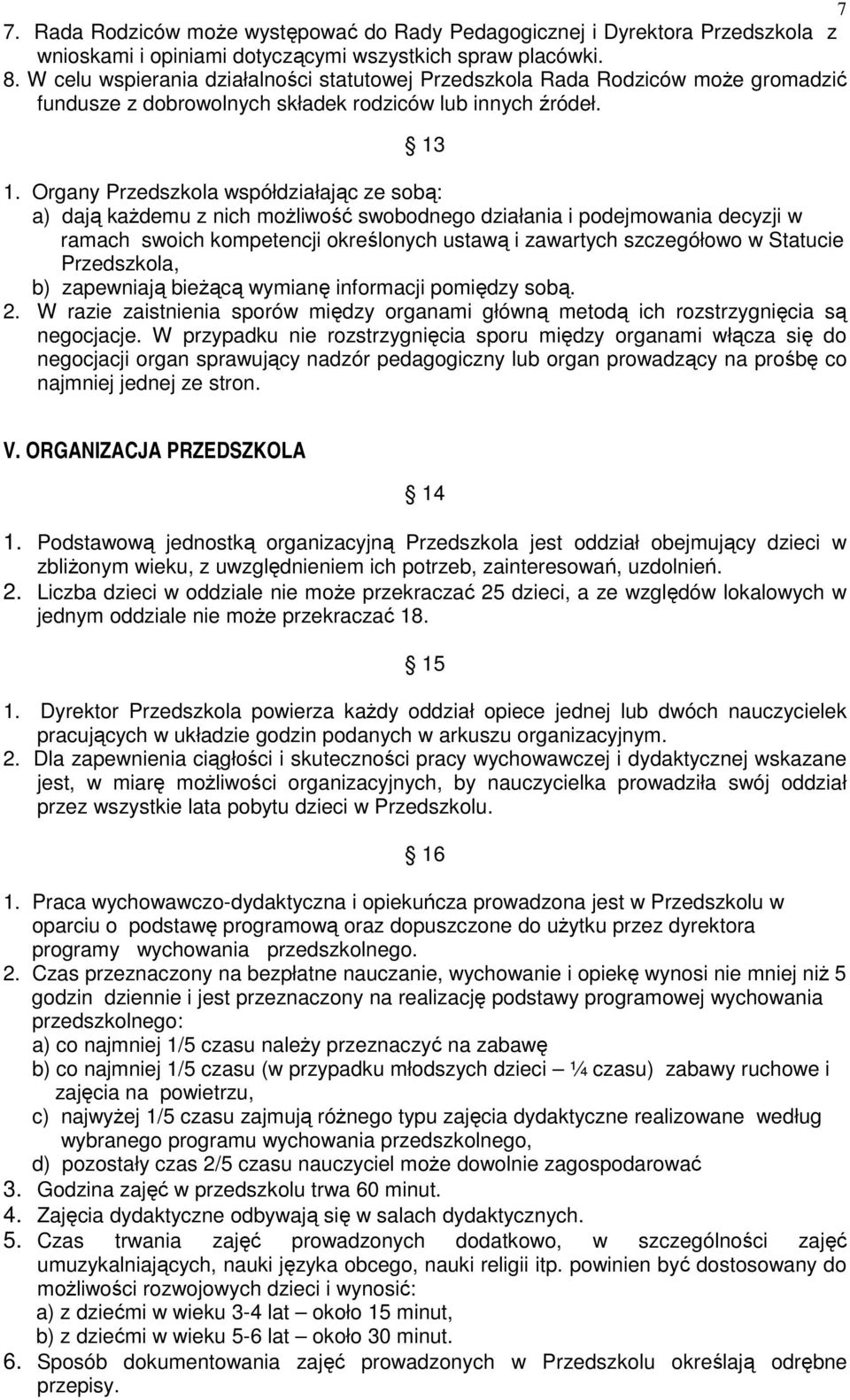 Organy Przedszkola współdziałając ze sobą: a) dają każdemu z nich możliwość swobodnego działania i podejmowania decyzji w ramach swoich kompetencji określonych ustawą i zawartych szczegółowo w