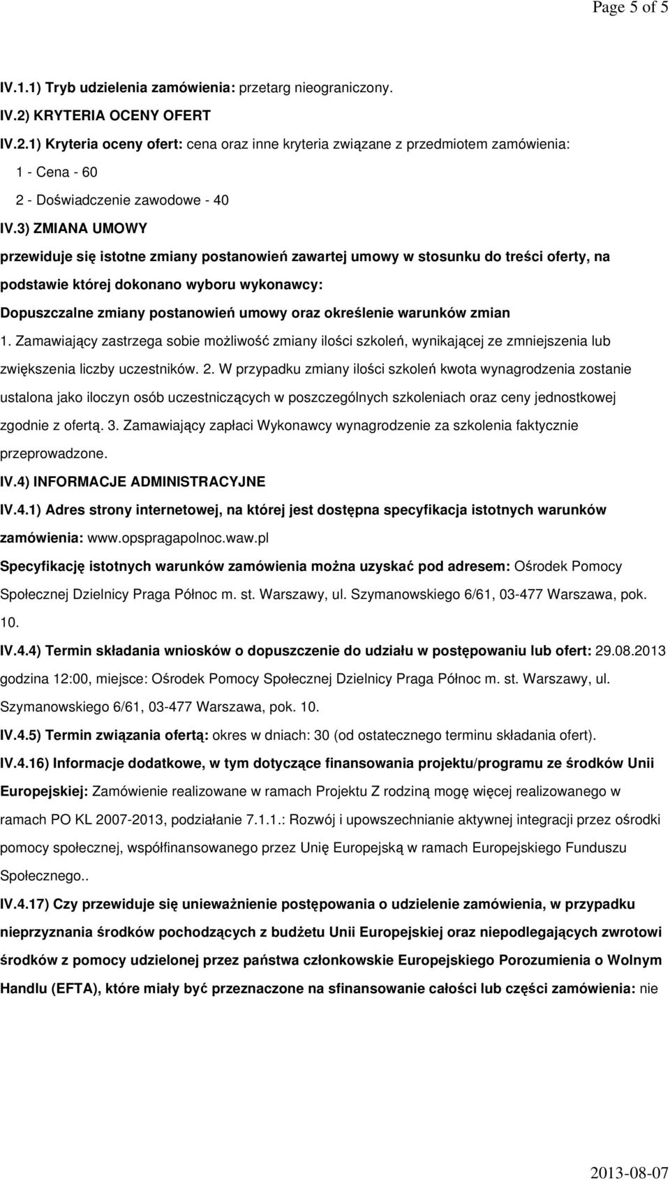 3) ZMIANA UMOWY przewiduje się istotne zmiany postanowień zawartej umowy w stosunku do treści oferty, na podstawie której dokonano wyboru wykonawcy: Dopuszczalne zmiany postanowień umowy oraz