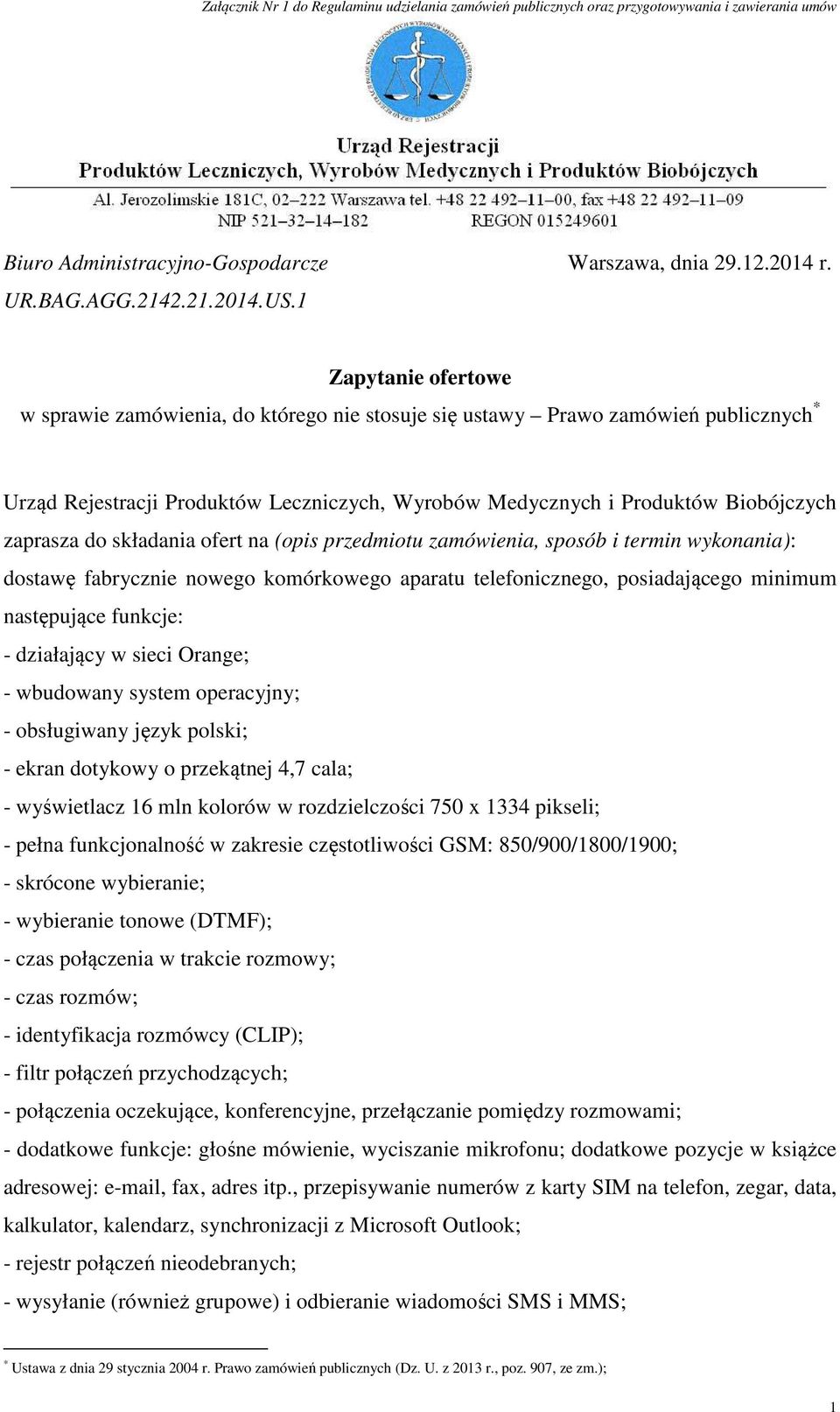 do składania ofert na (opis przedmiotu zamówienia, sposób i termin wykonania): dostawę fabrycznie nowego komórkowego aparatu telefonicznego, posiadającego minimum następujące funkcje: - działający w