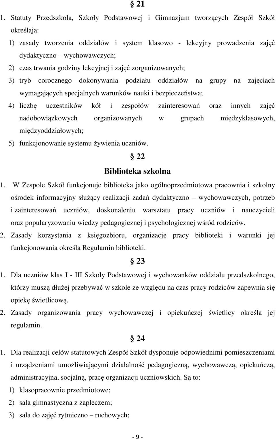 uczestników kół i zespołów zainteresowań oraz innych zajęć nadobowiązkowych organizowanych w grupach międzyklasowych, międzyoddziałowych; 5) funkcjonowanie systemu żywienia uczniów.