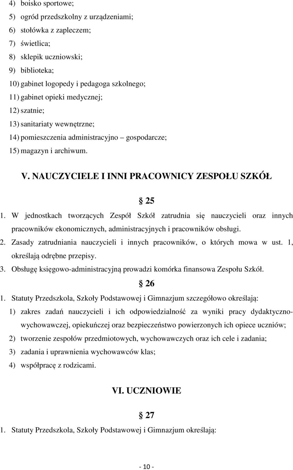 W jednostkach tworzących Zespół Szkół zatrudnia się nauczycieli oraz innych pracowników ekonomicznych, administracyjnych i pracowników obsługi. 2.