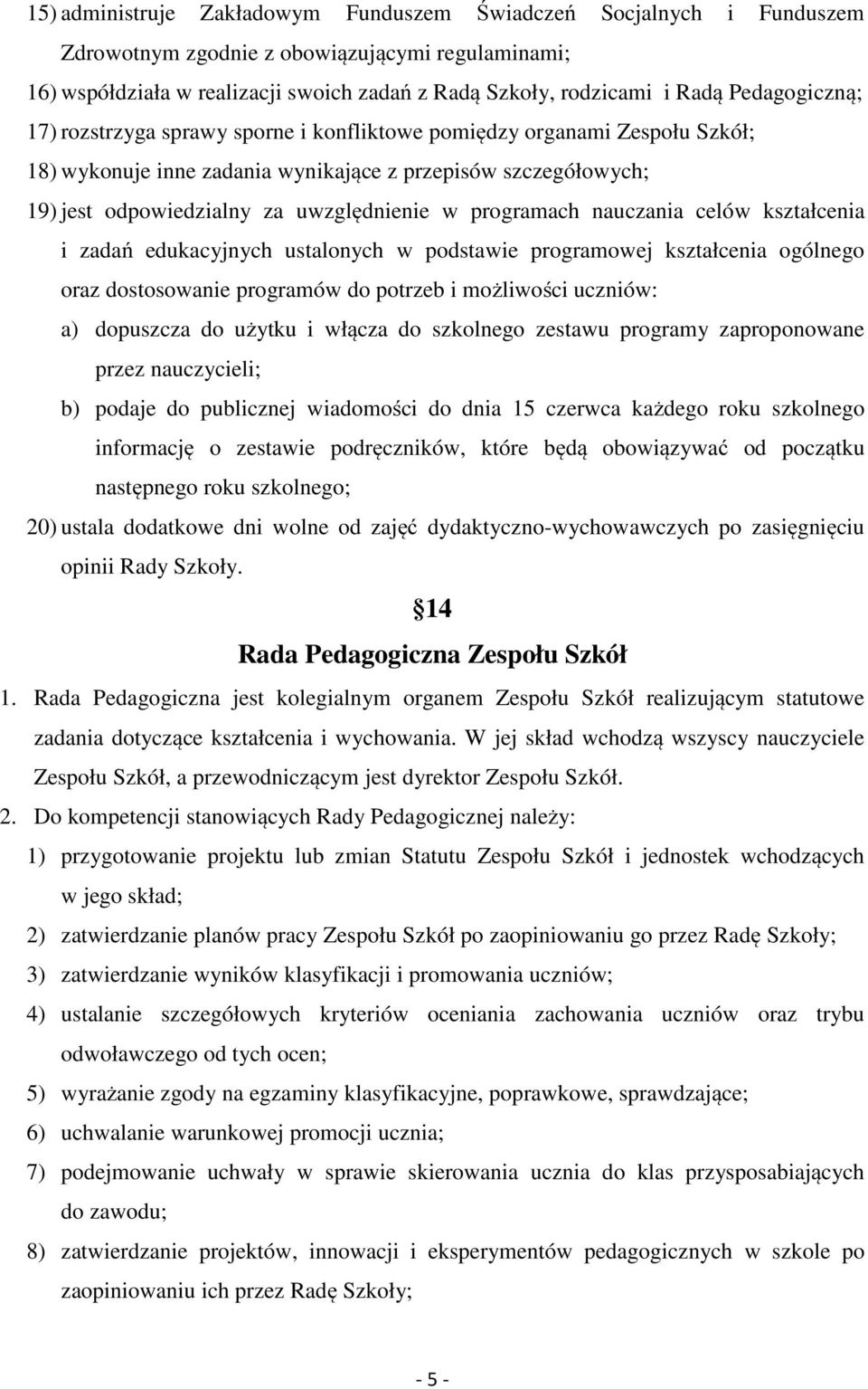 programach nauczania celów kształcenia i zadań edukacyjnych ustalonych w podstawie programowej kształcenia ogólnego oraz dostosowanie programów do potrzeb i możliwości uczniów: a) dopuszcza do użytku