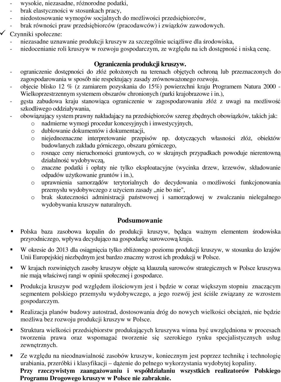 Czynniki społeczne: - niezasadne uznawanie produkcji kruszyw za szczególnie uciąŝliwe dla środowiska, - niedocenianie roli kruszyw w rozwoju gospodarczym, ze względu na ich dostępność i niską cenę.