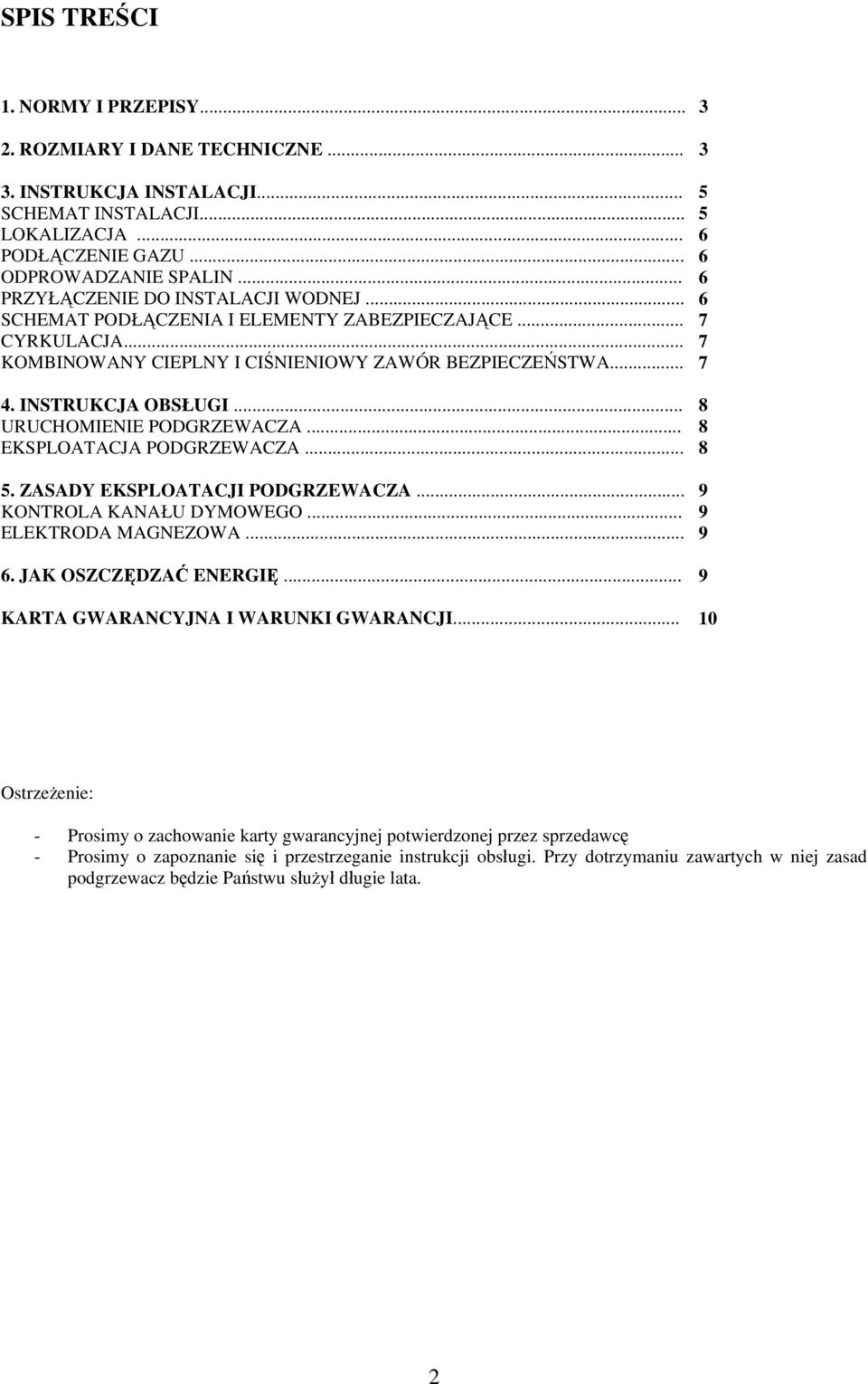 .. 8 URUCHOMIENIE PODGRZEWACZA... 8 EKSPLOATACJA PODGRZEWACZA... 8 5. ZASADY EKSPLOATACJI PODGRZEWACZA... 9 KONTROLA KANAŁU DYMOWEGO... 9 ELEKTRODA MAGNEZOWA... 9 6. JAK OSZCZĘDZAĆ ENERGIĘ.