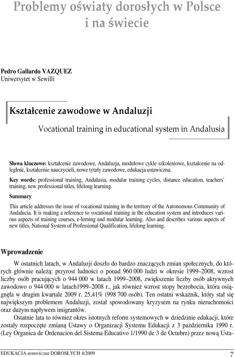 This article addresses the issue of vocational training in the territory of the Autonomous Community of Andalucia.