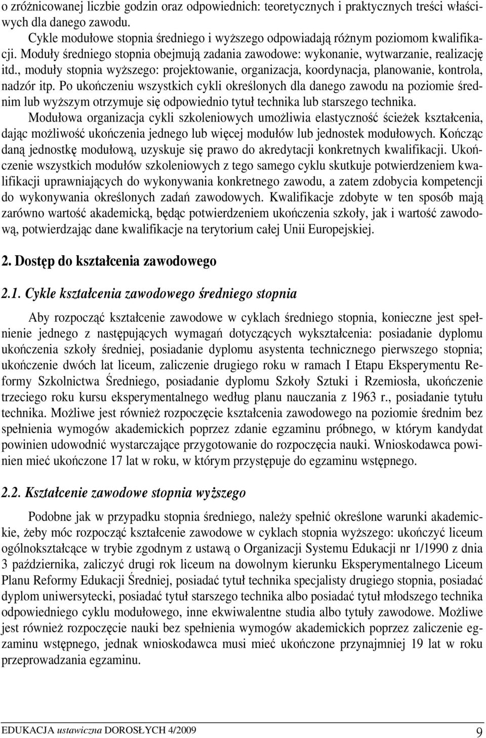 Po uko czeniu wszystkich cykli okre lonych dla danego zawodu na poziomie rednim lub wy szym otrzymuje si odpowiednio tytuł technika lub starszego technika.