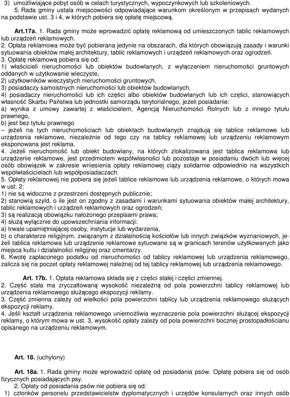 Opłata reklamowa może być pobierana jedynie na obszarach, dla których obowiązują zasady i warunki sytuowania obiektów małej architektury, tablic reklamowych i urządzeń reklamowych oraz ogrodzeń. 3.