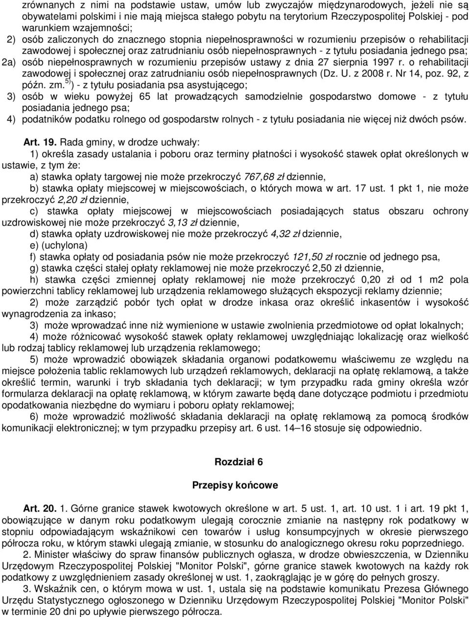 jednego psa; 2a) osób niepełnosprawnych w rozumieniu przepisów ustawy z dnia 27 sierpnia 1997 r. o rehabilitacji zawodowej i społecznej oraz zatrudnianiu osób niepełnosprawnych (Dz. U. z 2008 r.