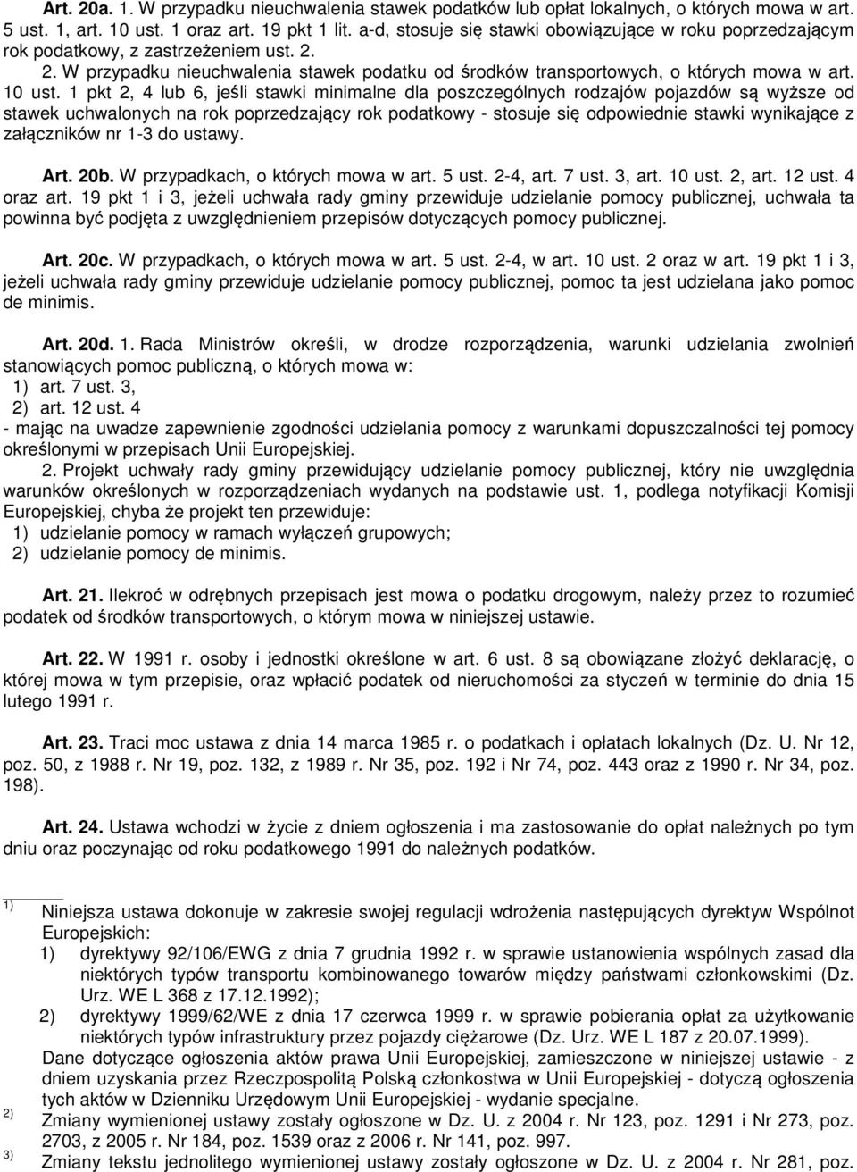 1 pkt 2, 4 lub 6, jeśli stawki minimalne dla poszczególnych rodzajów pojazdów są wyższe od stawek uchwalonych na rok poprzedzający rok podatkowy - stosuje się odpowiednie stawki wynikające z