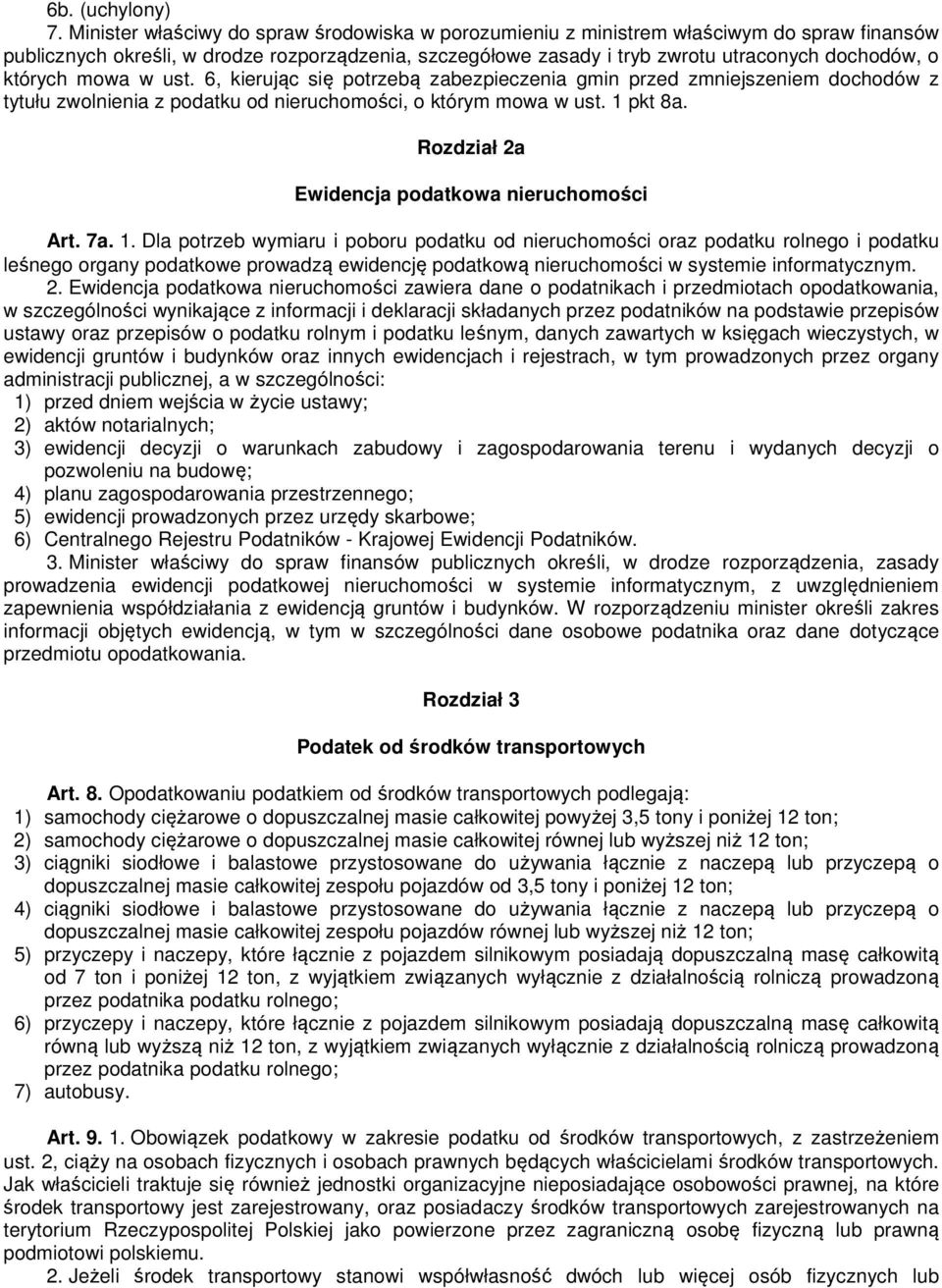 których mowa w ust. 6, kierując się potrzebą zabezpieczenia gmin przed zmniejszeniem dochodów z tytułu zwolnienia z podatku od nieruchomości, o którym mowa w ust. 1 pkt 8a.