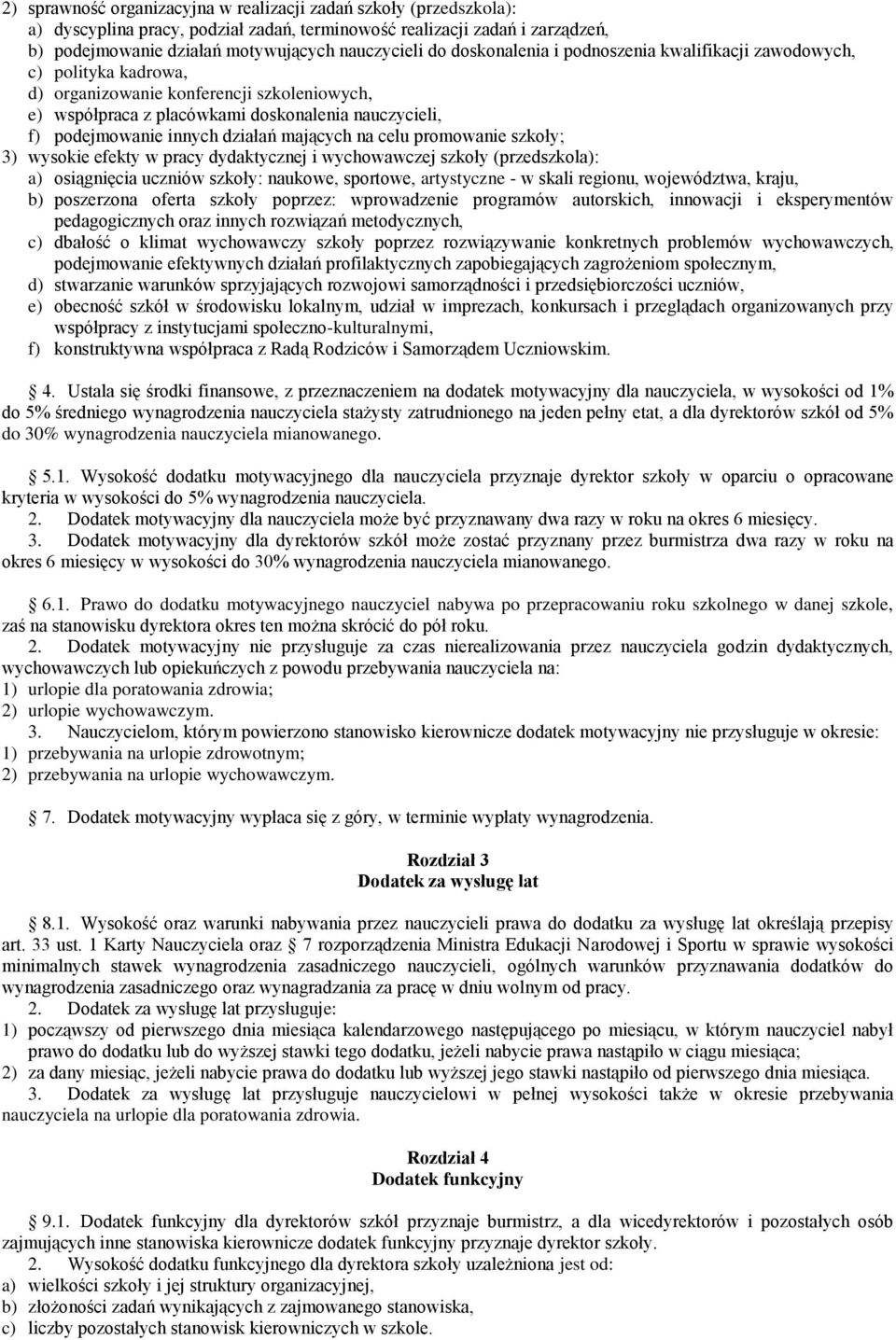 działań mających na celu promowanie szkoły; 3) wysokie efekty w pracy dydaktycznej i wychowawczej szkoły (przedszkola): a) osiągnięcia uczniów szkoły: naukowe, sportowe, artystyczne - w skali