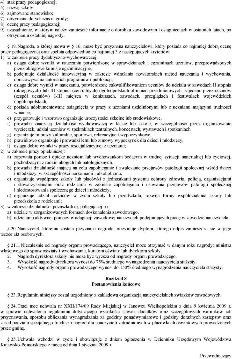 Nagroda, o której mowa w 16, może być przyznana nauczycielowi, który posiada co najmniej dobrą ocenę pracy pedagogicznej oraz spełnia odpowiednio co najmniej 3 z następujących kryteriów: 1) w