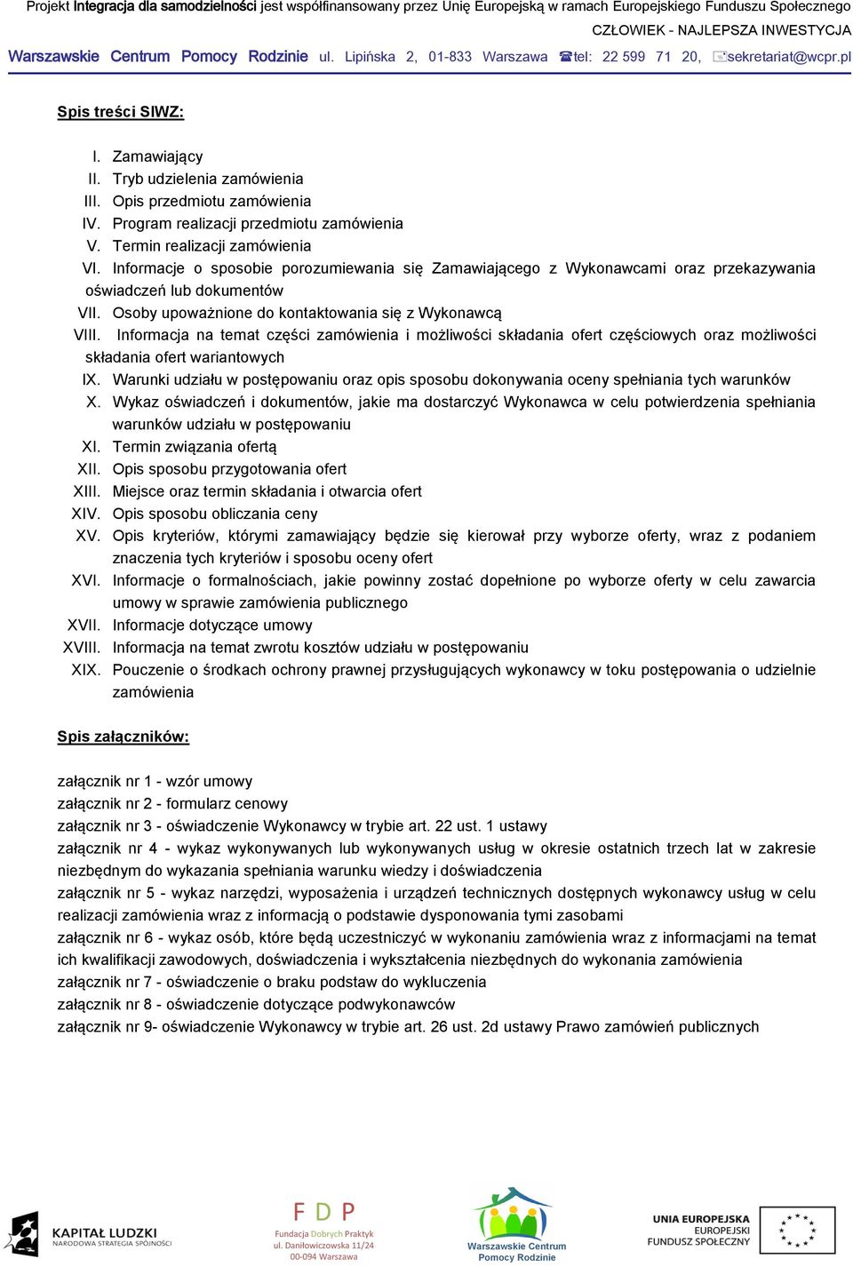 Osoby upoważnione do kontaktowania się z Wykonawcą VIII. Informacja na temat części zamówienia i możliwości składania ofert częściowych oraz możliwości składania ofert wariantowych IX.