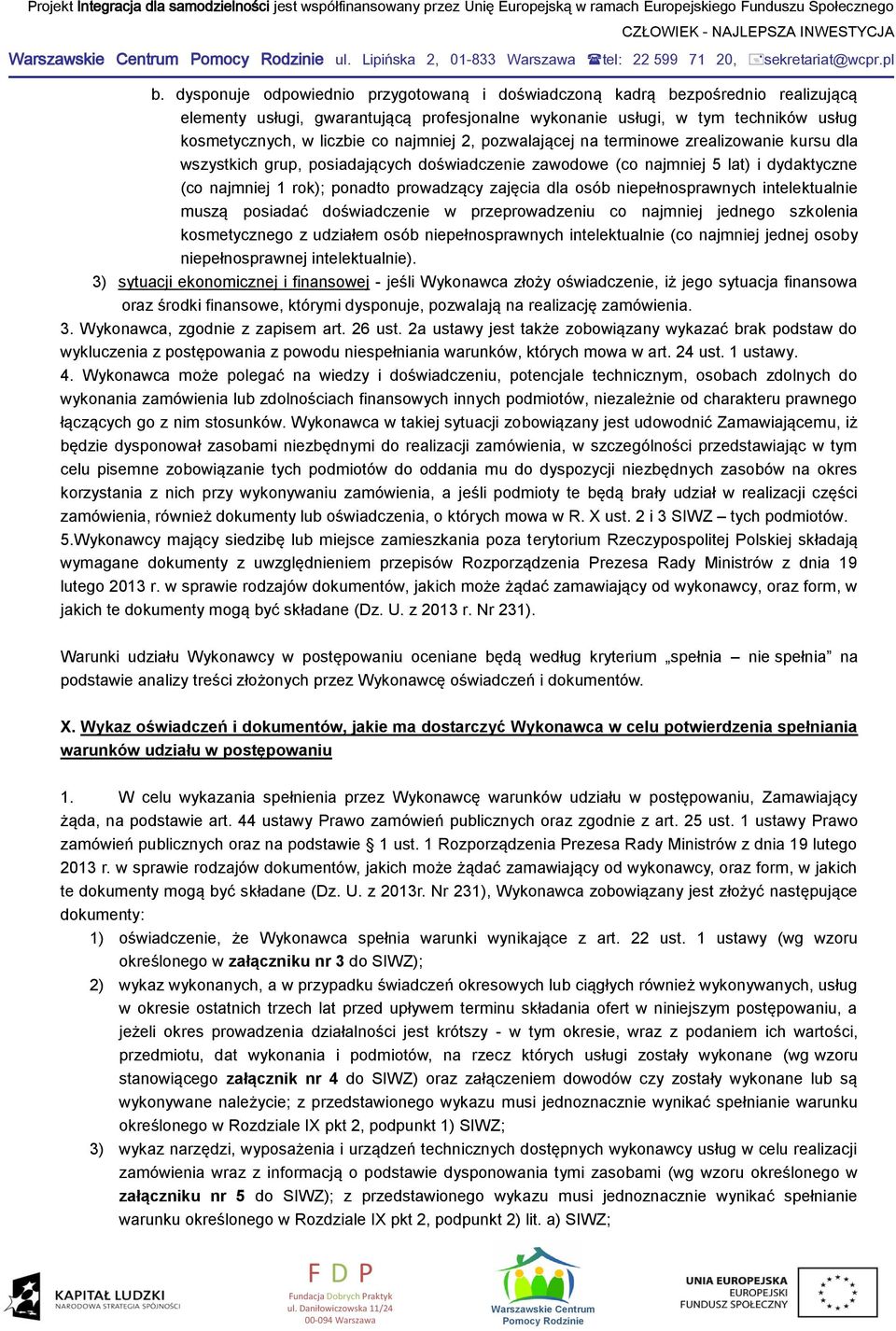 najmniej 2, pozwalającej na terminowe zrealizowanie kursu dla wszystkich grup, posiadających doświadczenie zawodowe (co najmniej 5 lat) i dydaktyczne (co najmniej 1 rok); ponadto prowadzący zajęcia