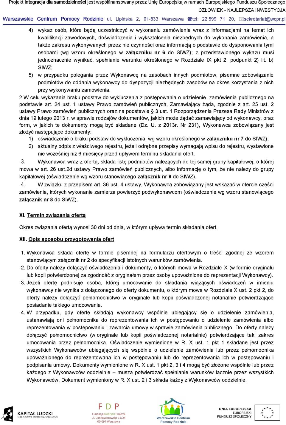 zakresu wykonywanych przez nie czynności oraz informacją o podstawie do dysponowania tymi osobami (wg wzoru określonego w załączniku nr 6 do SIWZ); z przedstawionego wykazu musi jednoznacznie