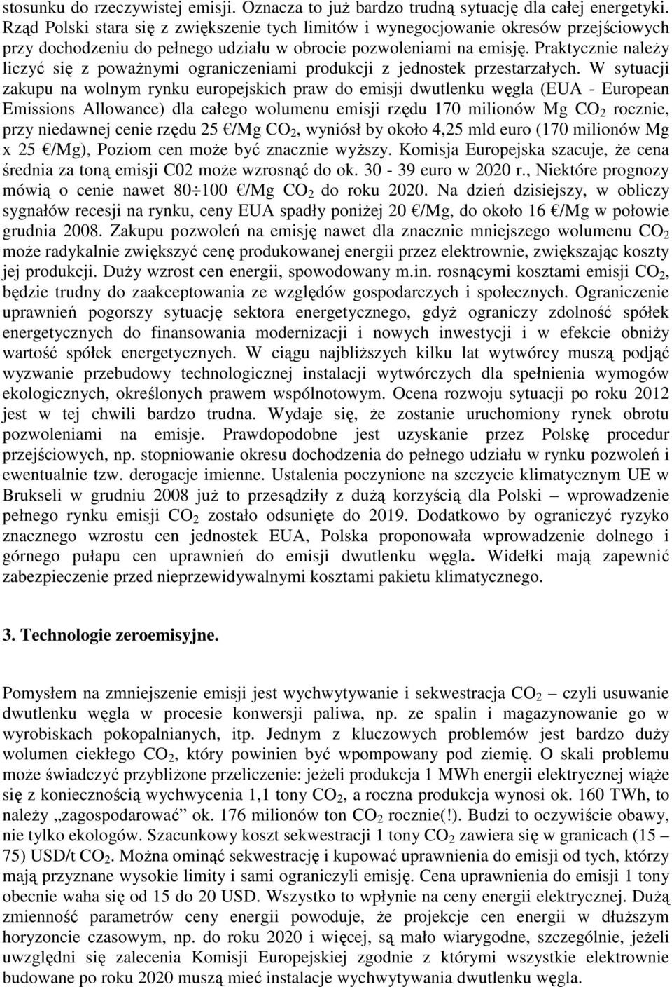 Praktycznie naleŝy liczyć się z powaŝnymi ograniczeniami produkcji z jednostek przestarzałych.