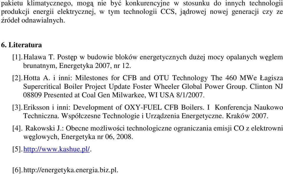 i inni: Milestones for CFB and OTU Technology The 460 MWe Łagisza Supercritical Boiler Project Update Foster Wheeler Global Power Group.