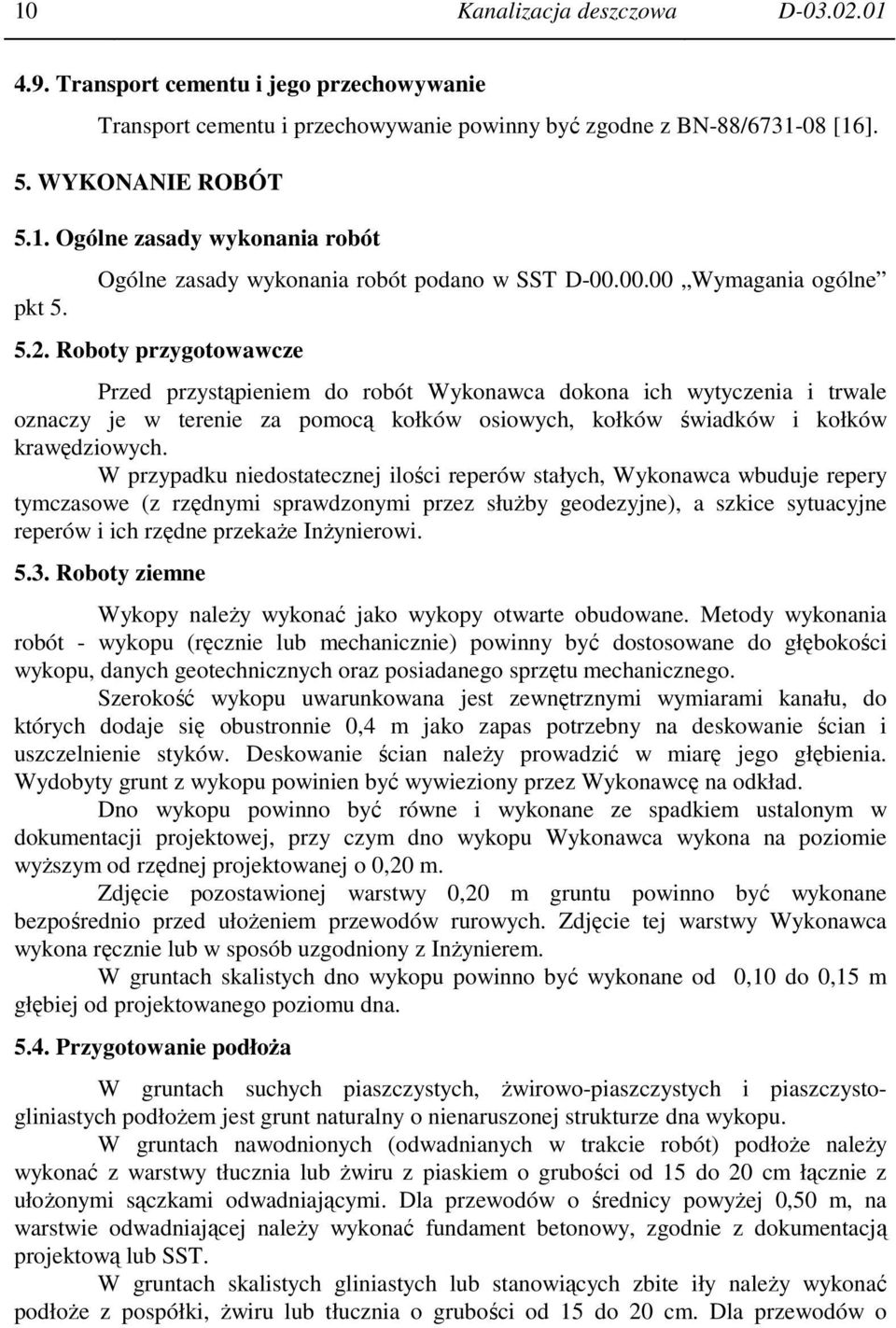 Roboty przygotowawcze Przed przystąpieniem do robót Wykonawca dokona ich wytyczenia i trwale oznaczy je w terenie za pomocą kołków osiowych, kołków świadków i kołków krawędziowych.