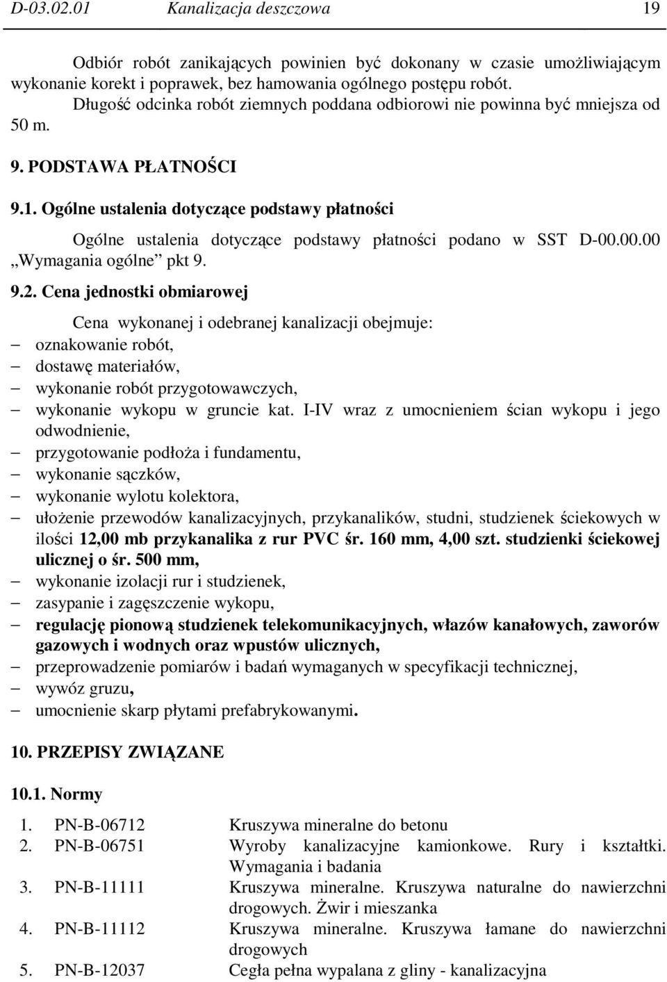 Ogólne ustalenia dotyczące podstawy płatności Ogólne ustalenia dotyczące podstawy płatności podano w SST D-00.00.00 Wymagania ogólne pkt 9. 9.2.