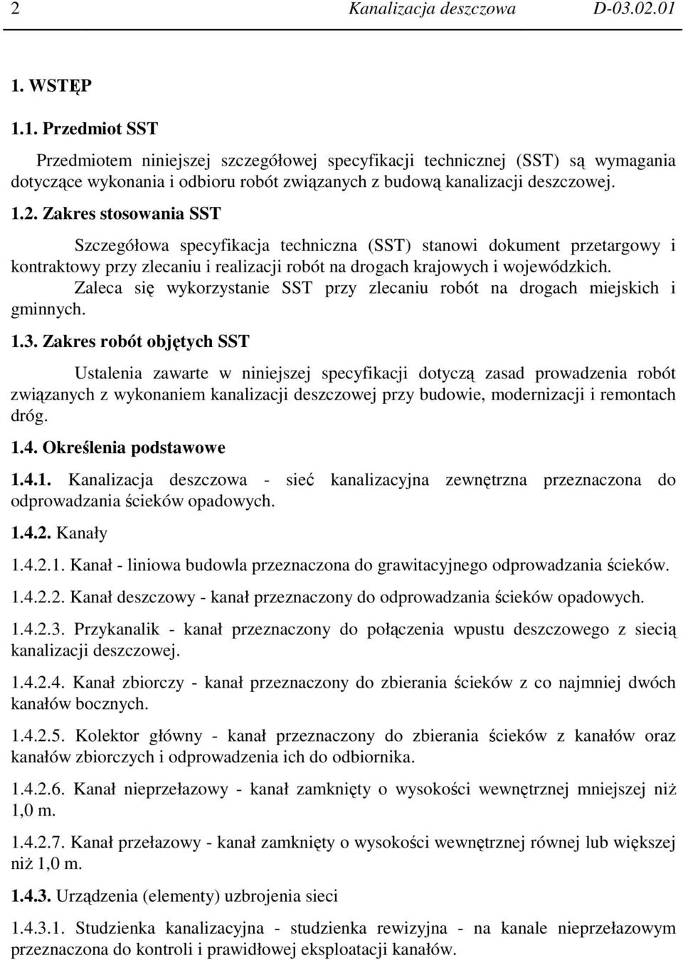 Zakres stosowania SST Szczegółowa specyfikacja techniczna (SST) stanowi dokument przetargowy i kontraktowy przy zlecaniu i realizacji robót na drogach krajowych i wojewódzkich.