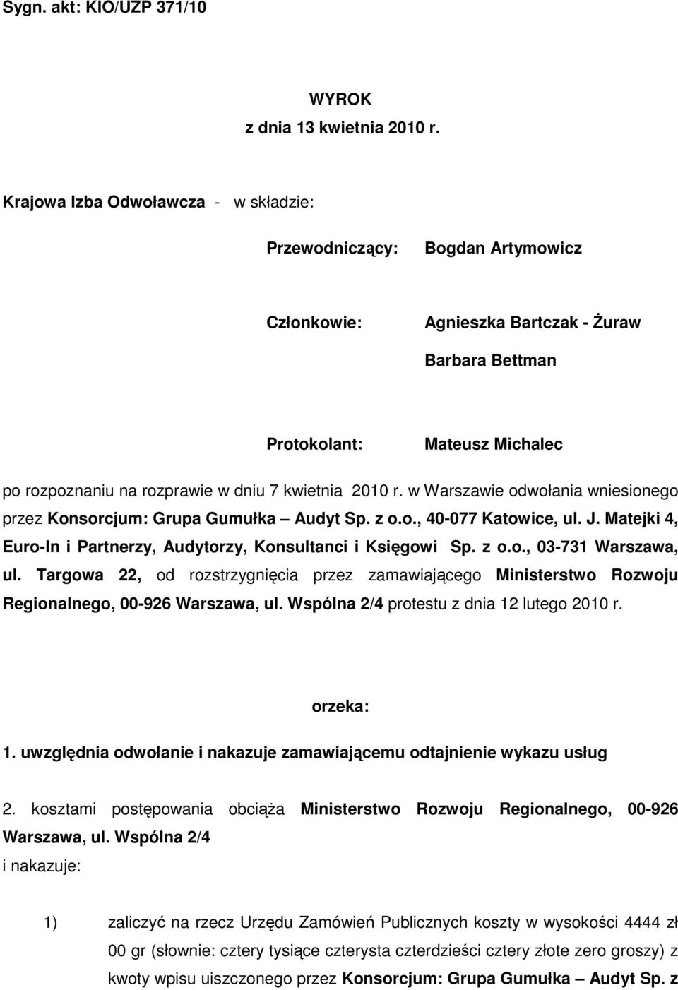 kwietnia 2010 r. w Warszawie odwołania wniesionego przez Konsorcjum: Grupa Gumułka Audyt Sp. z o.o., 40-077 Katowice, ul. J. Matejki 4, Euro-In i Partnerzy, Audytorzy, Konsultanci i Księgowi Sp. z o.o., 03-731 Warszawa, ul.