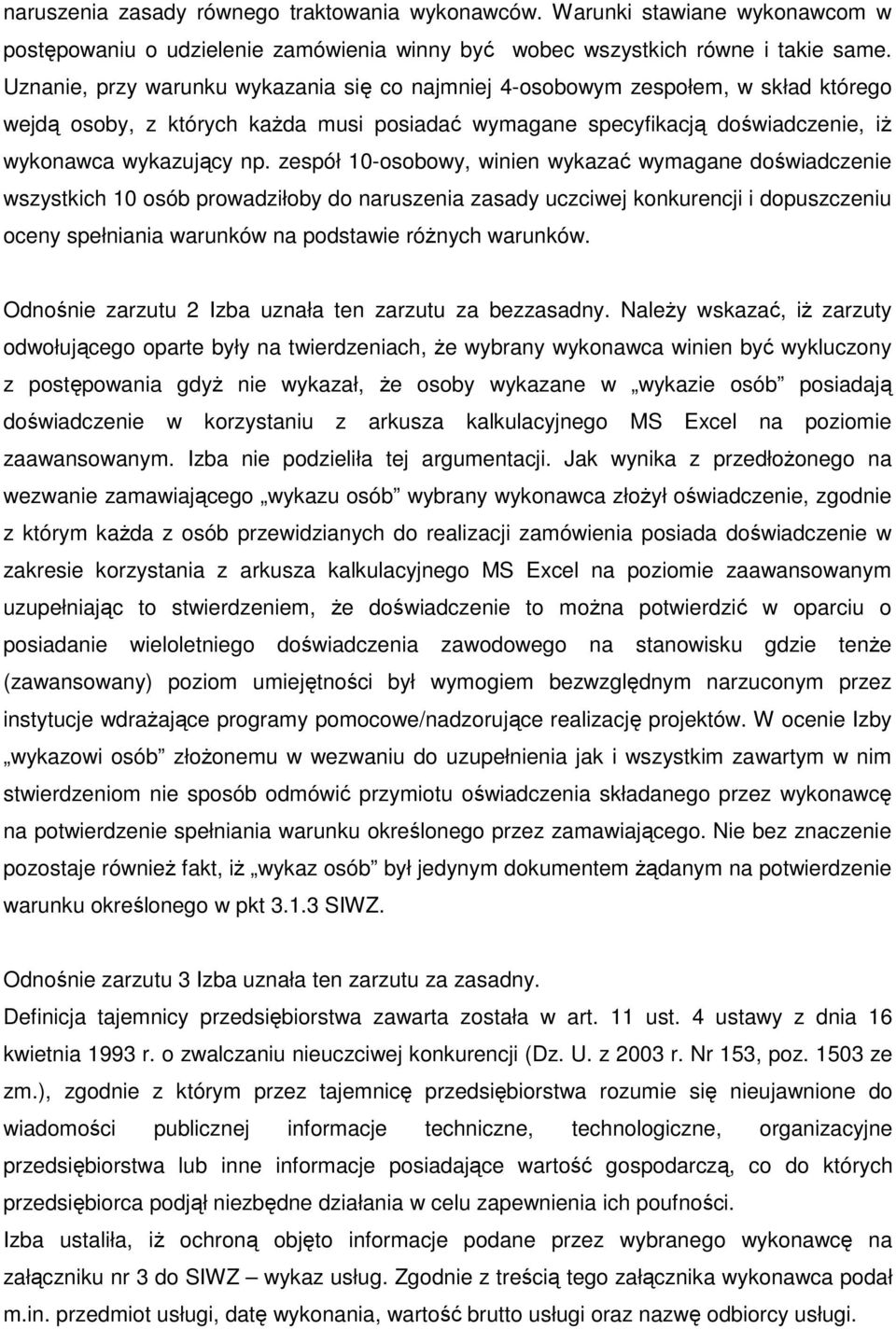 zespół 10-osobowy, winien wykazać wymagane doświadczenie wszystkich 10 osób prowadziłoby do naruszenia zasady uczciwej konkurencji i dopuszczeniu oceny spełniania warunków na podstawie róŝnych