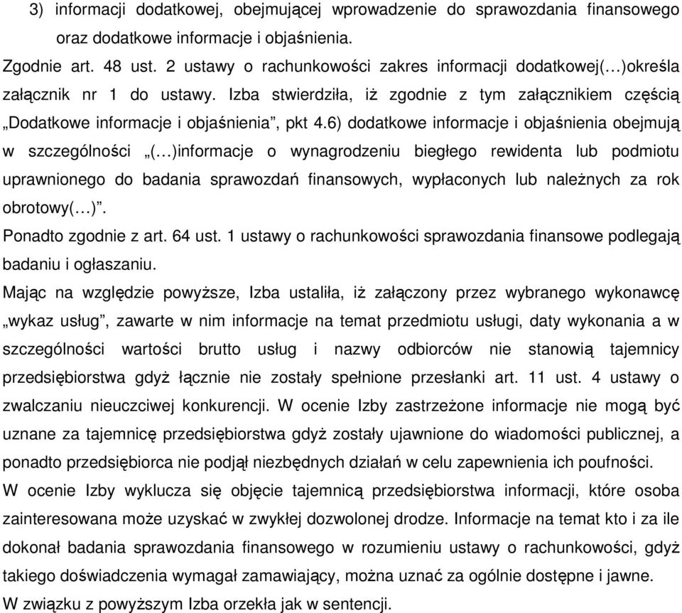 6) dodatkowe informacje i objaśnienia obejmują w szczególności ( )informacje o wynagrodzeniu biegłego rewidenta lub podmiotu uprawnionego do badania sprawozdań finansowych, wypłaconych lub naleŝnych