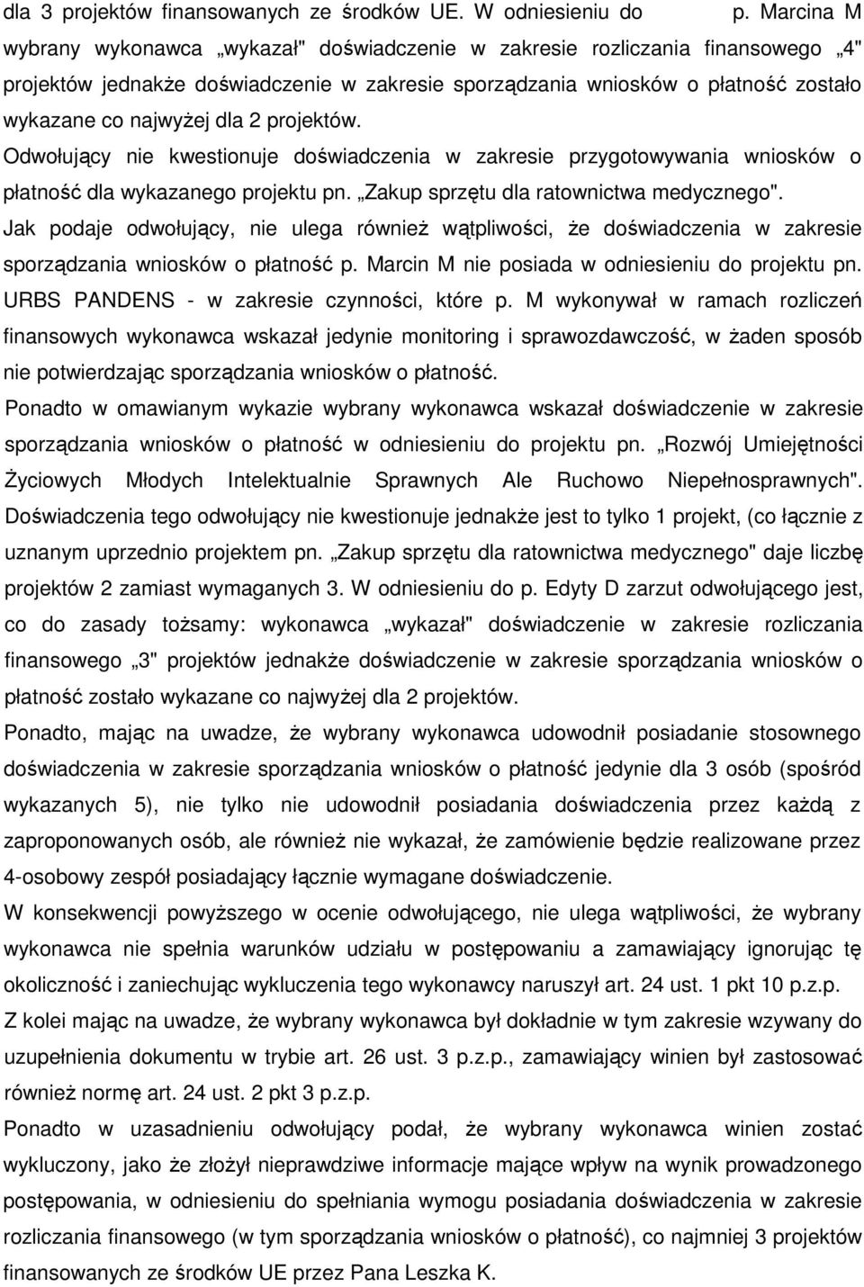 2 projektów. Odwołujący nie kwestionuje doświadczenia w zakresie przygotowywania wniosków o płatność dla wykazanego projektu pn. Zakup sprzętu dla ratownictwa medycznego".