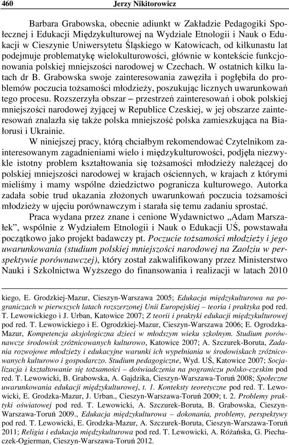 Grabowska swoje zainteresowania zawęziła i pogłębiła do problemów poczucia tożsamości młodzieży, poszukując licznych uwarunkowań tego procesu.