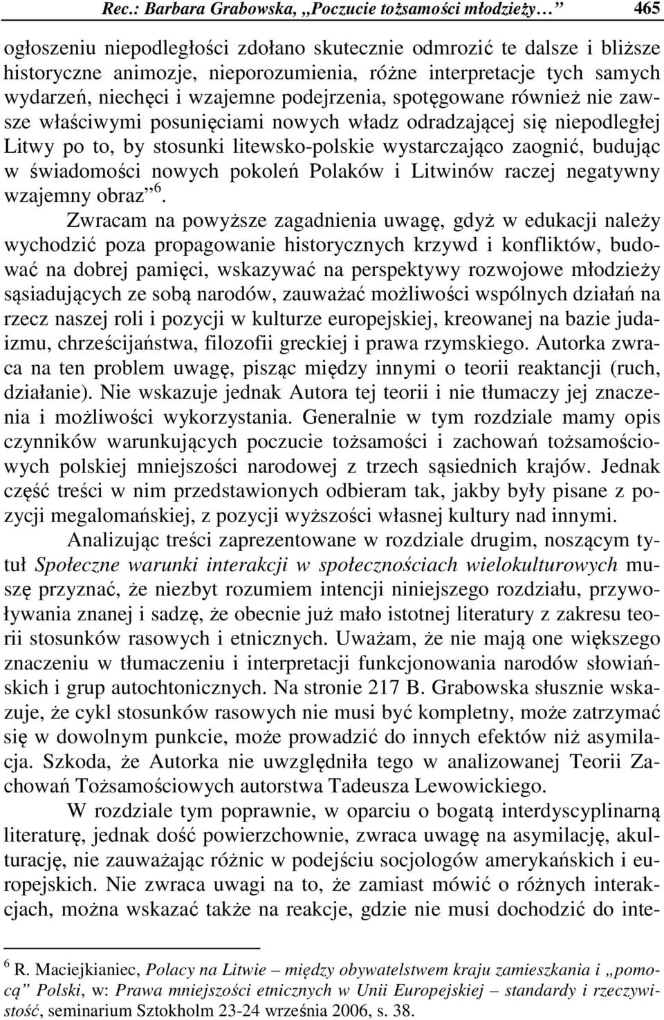 wystarczająco zaognić, budując w świadomości nowych pokoleń Polaków i Litwinów raczej negatywny wzajemny obraz 6.