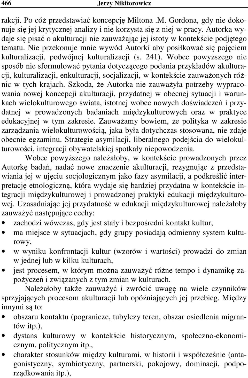 Nie przekonuje mnie wywód Autorki aby posiłkować się pojęciem kulturalizacji, podwójnej kulturalizacji (s. 241).