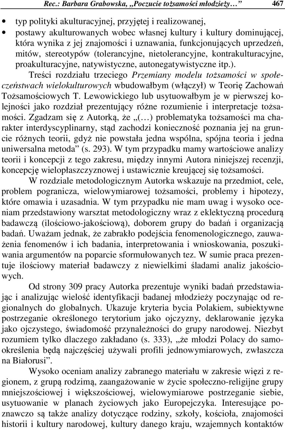 Treści rozdziału trzeciego Przemiany modelu tożsamości w społeczeństwach wielokulturowych wbudowałbym (włączył) w Teorię Zachowań Tożsamościowych T.