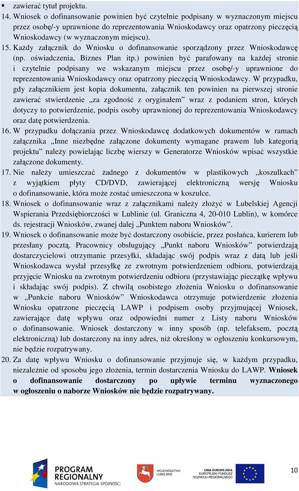 15. KaŜdy załącznik do Wniosku o dofinansowanie sporządzony przez Wnioskodawcę (np. oświadczenia, Biznes Plan itp.