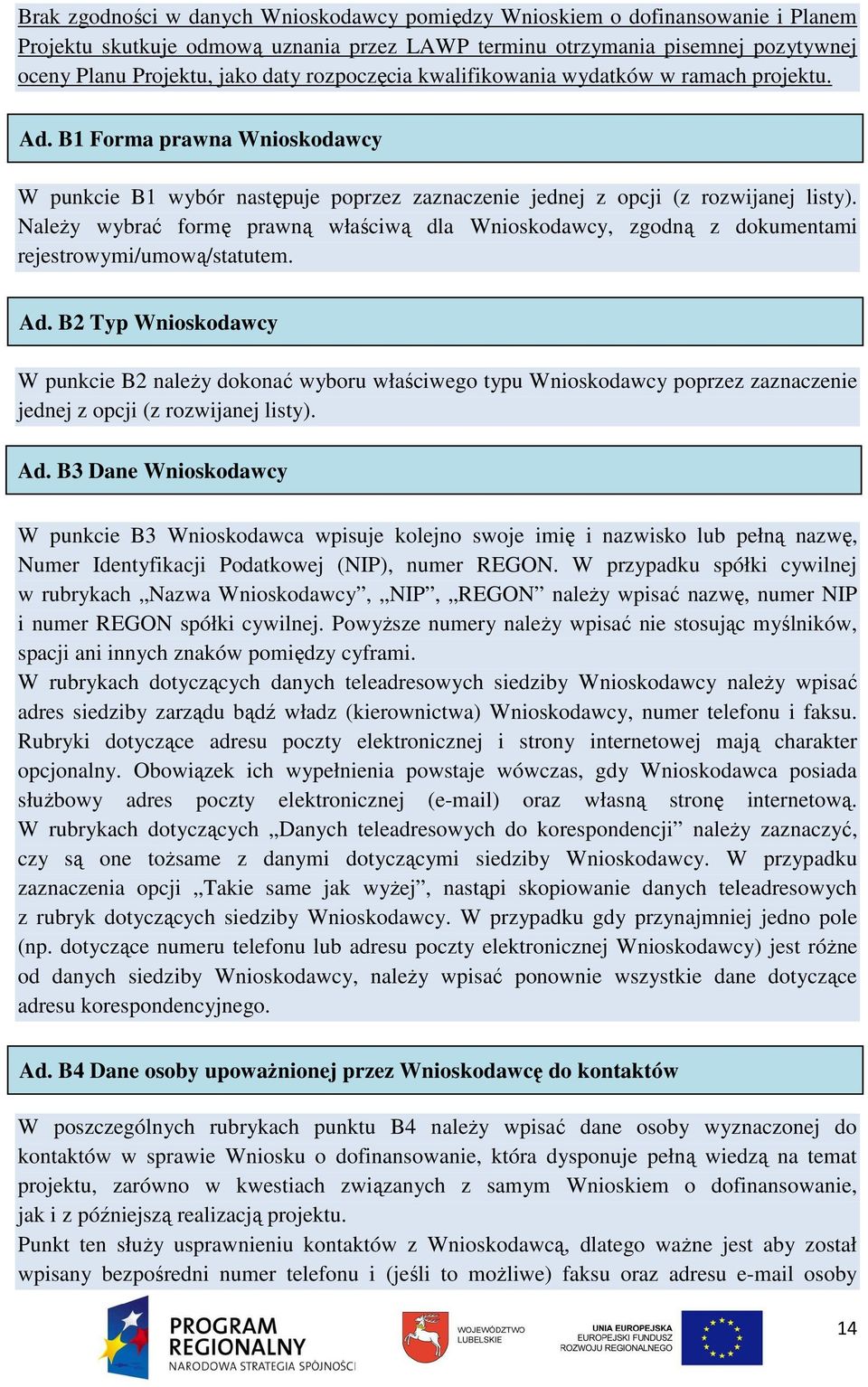 NaleŜy wybrać formę prawną właściwą dla Wnioskodawcy, zgodną z dokumentami rejestrowymi/umową/statutem. Ad.