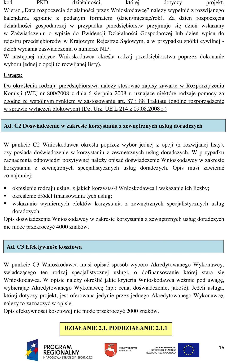 przedsiębiorców w Krajowym Rejestrze Sądowym, a w przypadku spółki cywilnej - dzień wydania zaświadczenia o numerze NIP.