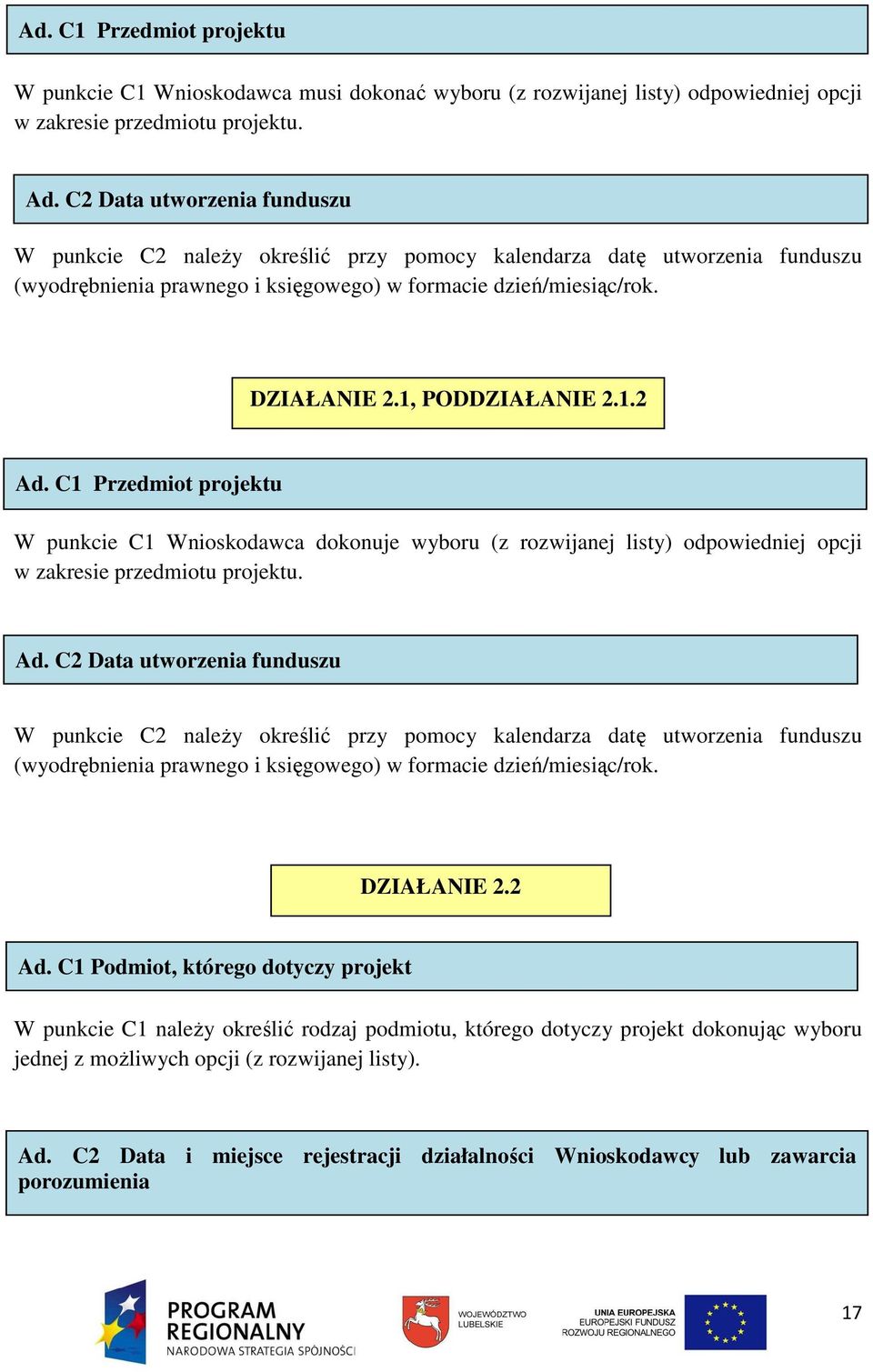 1, PODDZIAŁANIE 2.1.2 Ad. C1 Przedmiot projektu W punkcie C1 Wnioskodawca dokonuje wyboru (z rozwijanej listy) odpowiedniej opcji w zakresie przedmiotu projektu. Ad. 2 Ad.