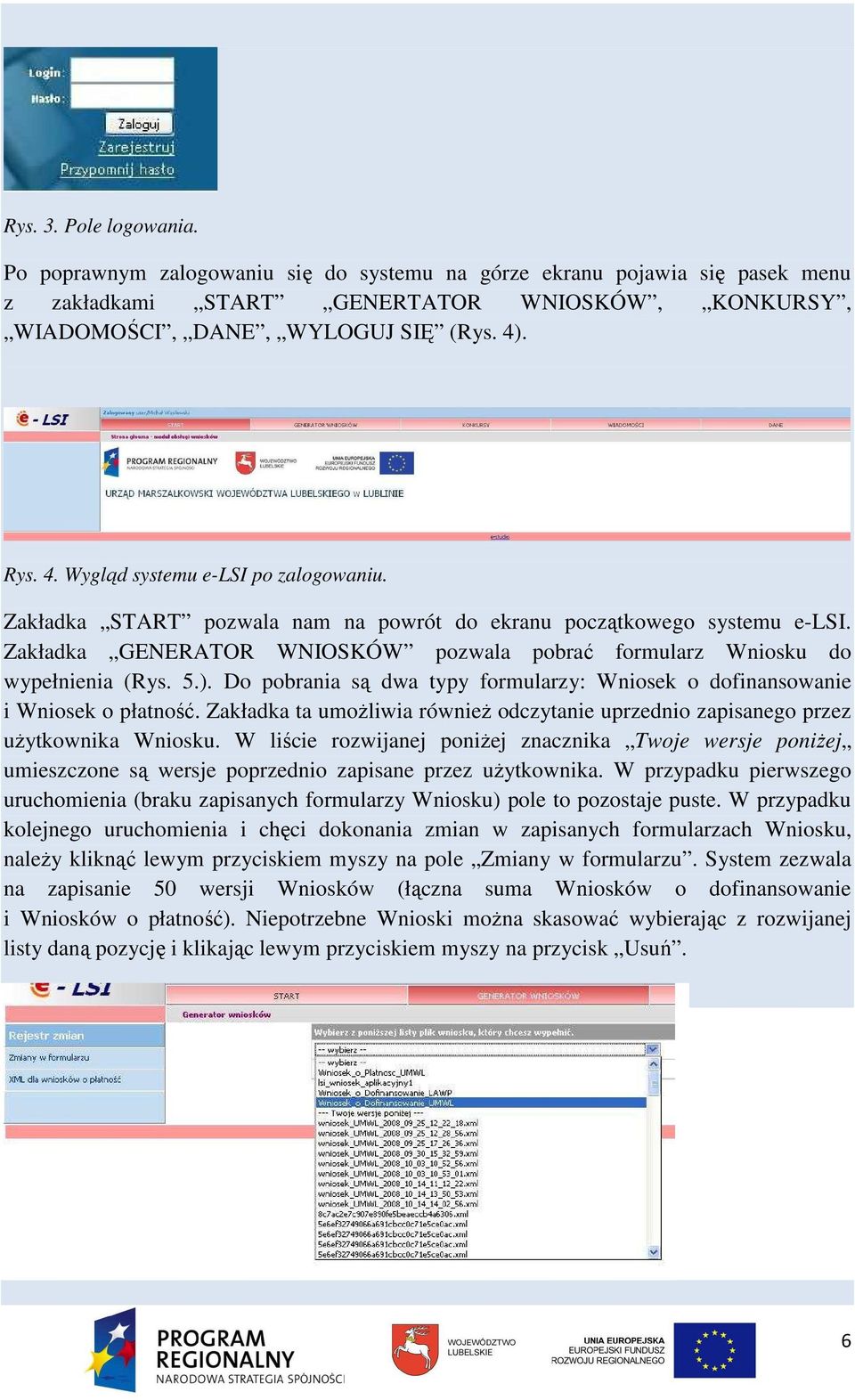 Zakładka GENERATOR WNIOSKÓW pozwala pobrać formularz Wniosku do wypełnienia (Rys. 5.). Do pobrania są dwa typy formularzy: Wniosek o dofinansowanie i Wniosek o płatność.