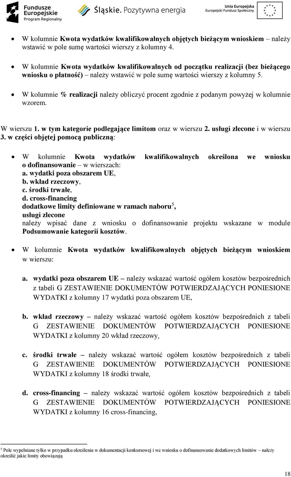 W kolumnie % realizacji należy obliczyć procent zgodnie z podanym powyżej w kolumnie wzorem. W wierszu 1. w tym kategorie podlegające limitom oraz w wierszu 2. usługi zlecone i w wierszu 3.