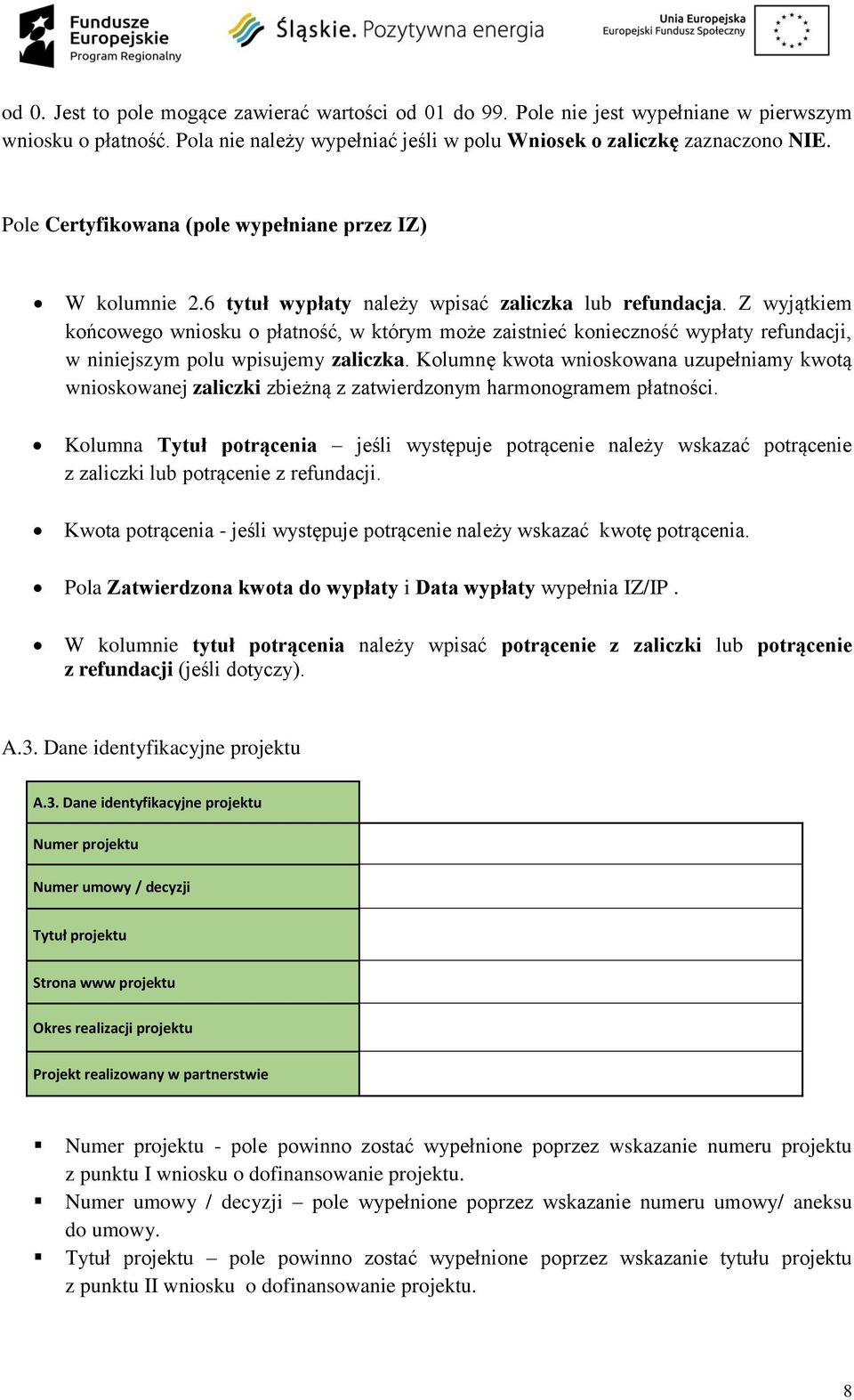 Z wyjątkiem końcowego wniosku o płatność, w którym może zaistnieć konieczność wypłaty refundacji, w niniejszym polu wpisujemy zaliczka.