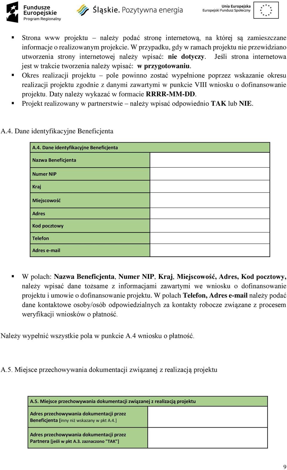 Okres realizacji projektu pole powinno zostać wypełnione poprzez wskazanie okresu realizacji projektu zgodnie z danymi zawartymi w punkcie VIII wniosku o dofinansowanie projektu.