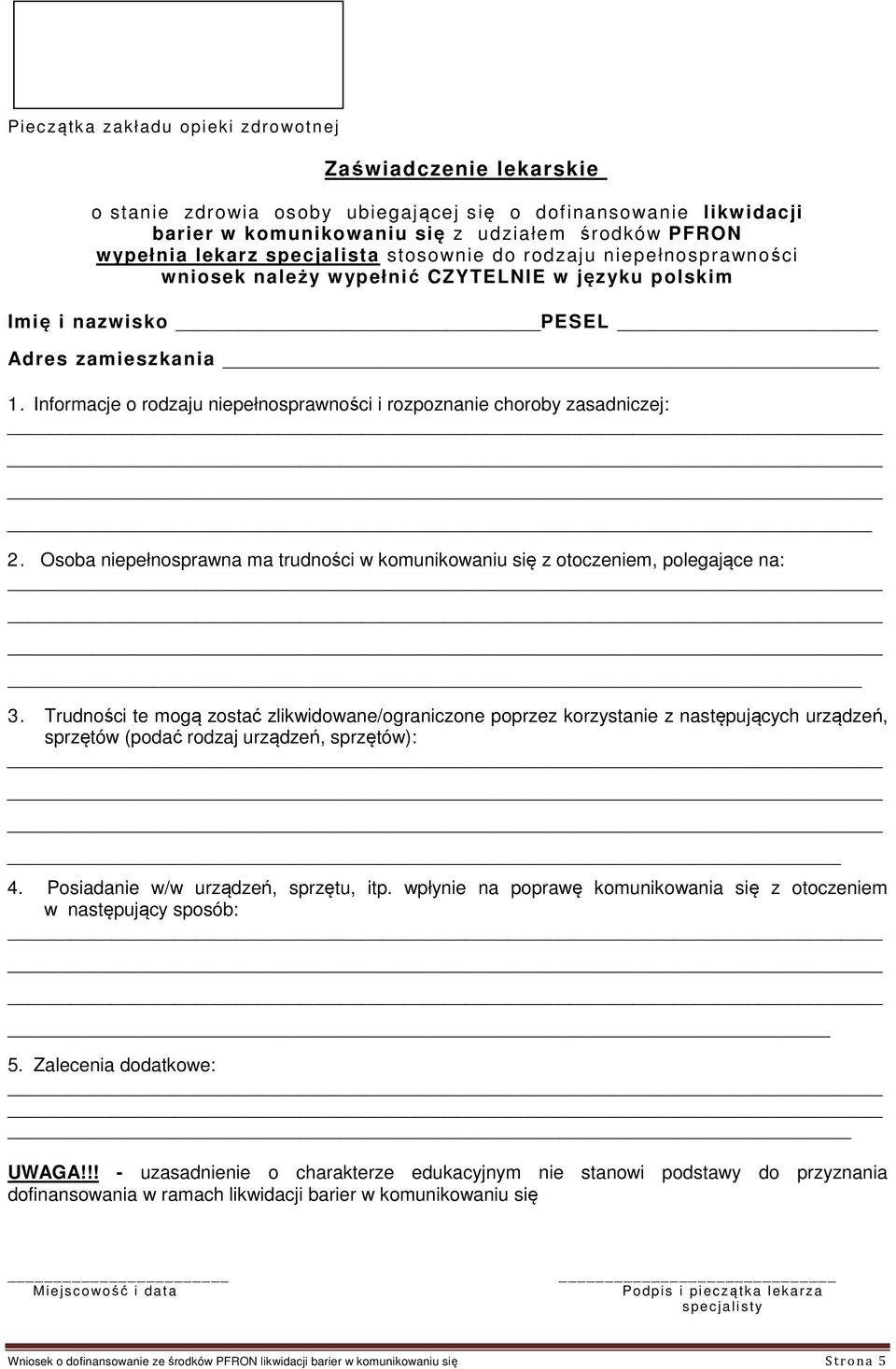 Informacje o rodzaju niepełnosprawności i rozpoznanie choroby zasadniczej: 2. Osoba niepełnosprawna ma trudności w komunikowaniu się z otoczeniem, polegające na: 3.