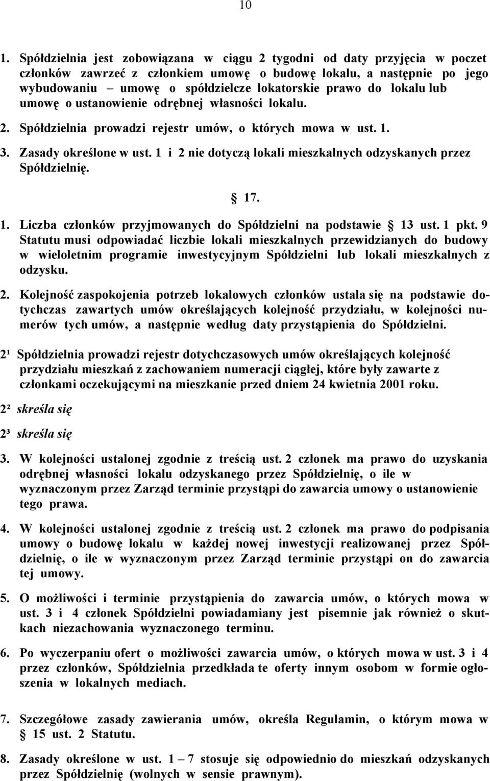 1 i 2 nie dotyczą lokali mieszkalnych odzyskanych przez Spółdzielnię. 17. 1. Liczba członków przyjmowanych do Spółdzielni na podstawie 13 ust. 1 pkt.