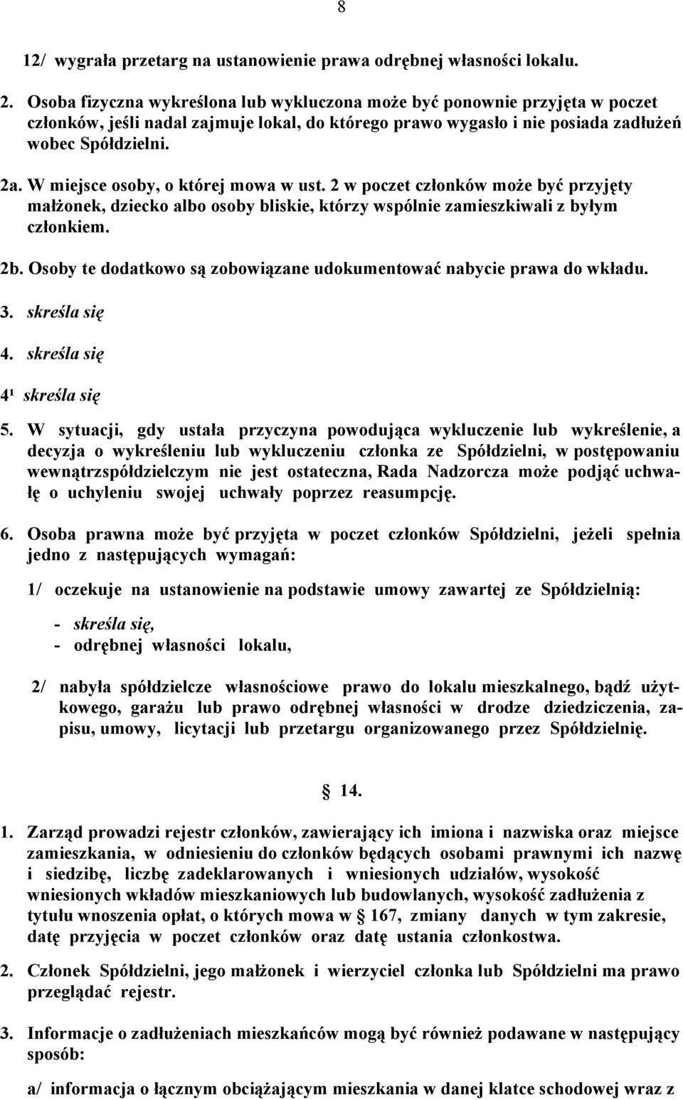 W miejsce osoby, o której mowa w ust. 2 w poczet członków może być przyjęty małżonek, dziecko albo osoby bliskie, którzy wspólnie zamieszkiwali z byłym członkiem. 2b.