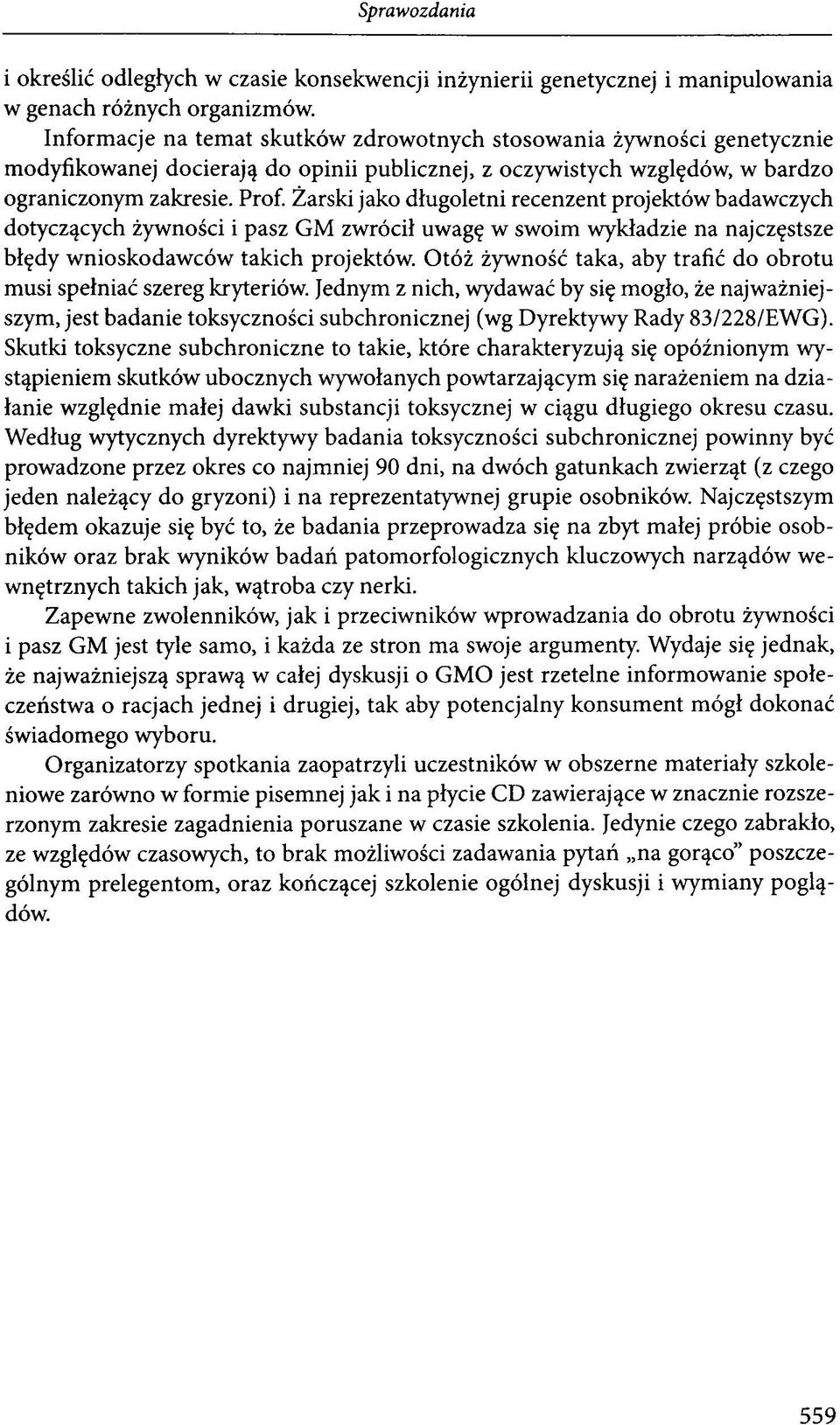 Żarski jako długoletni recenzent projektów badawczych dotyczących żywności i pasz GM zwrócił uwagę w swoim wykładzie na najczęstsze błędy wnioskodawców takich projektów.