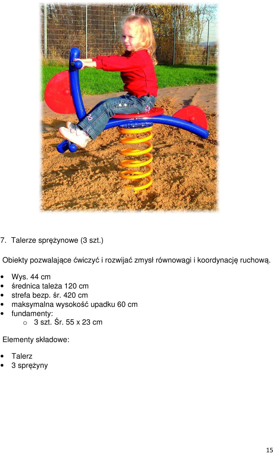 koordynację ruchową. Wys. 44 cm średnica tależa 120 cm strefa bezp.