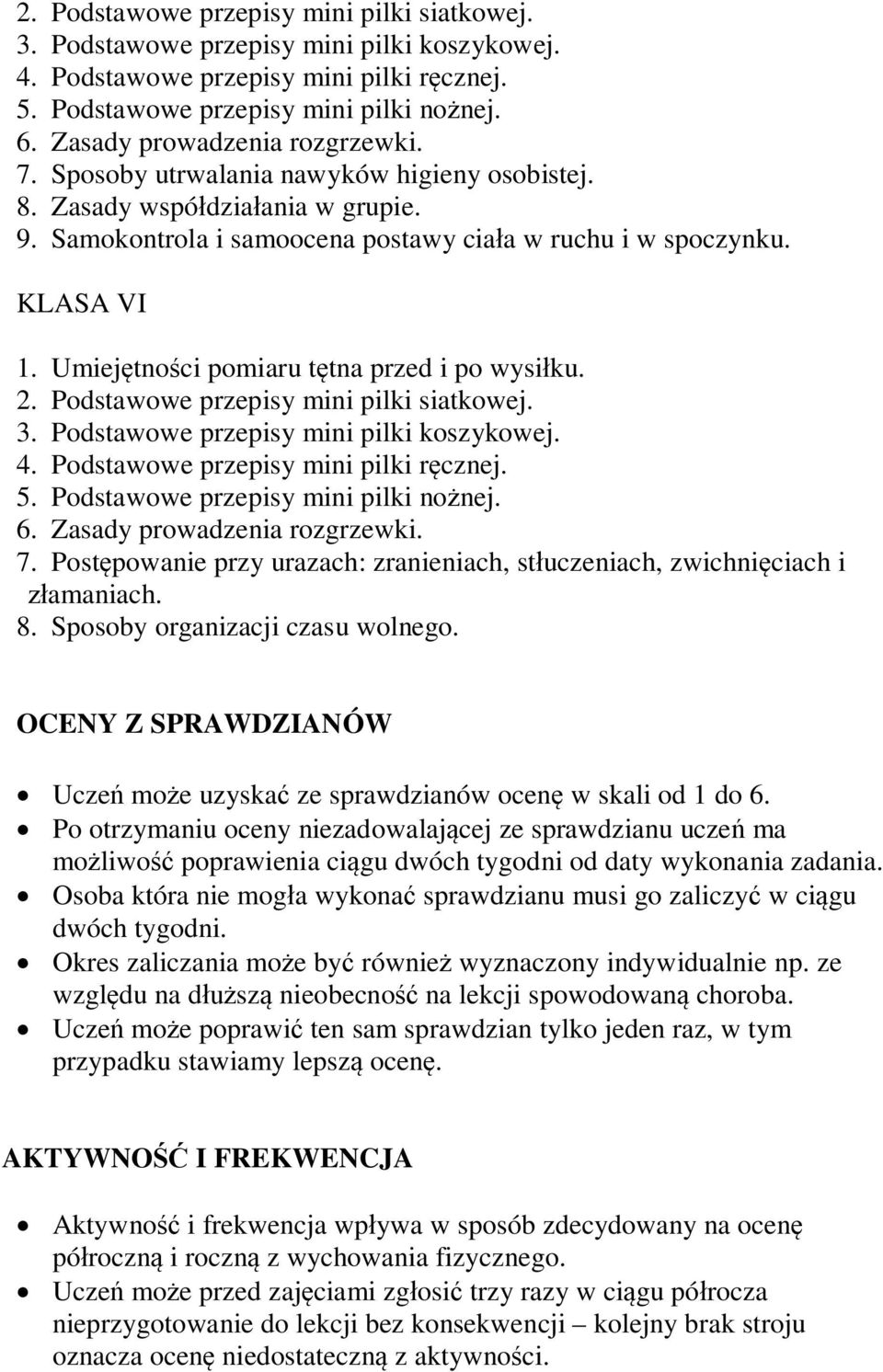 Umiejętności pomiaru tętna przed i po wysiłku.  Zasady prowadzenia rozgrzewki. 7. Postępowanie przy urazach: zranieniach, stłuczeniach, zwichnięciach i złamaniach. 8.