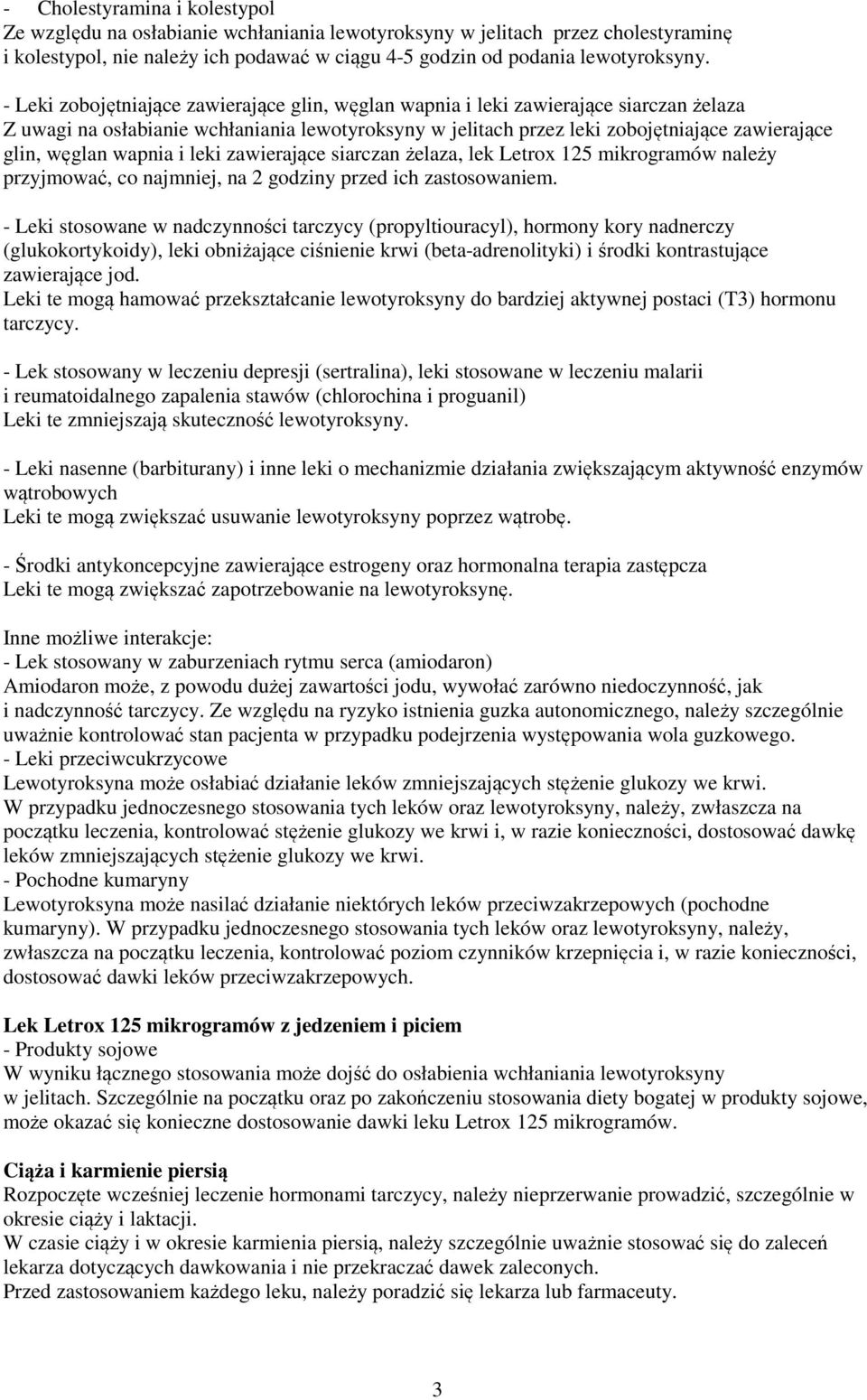 wapnia i leki zawierające siarczan żelaza, lek Letrox 125 mikrogramów należy przyjmować, co najmniej, na 2 godziny przed ich zastosowaniem.