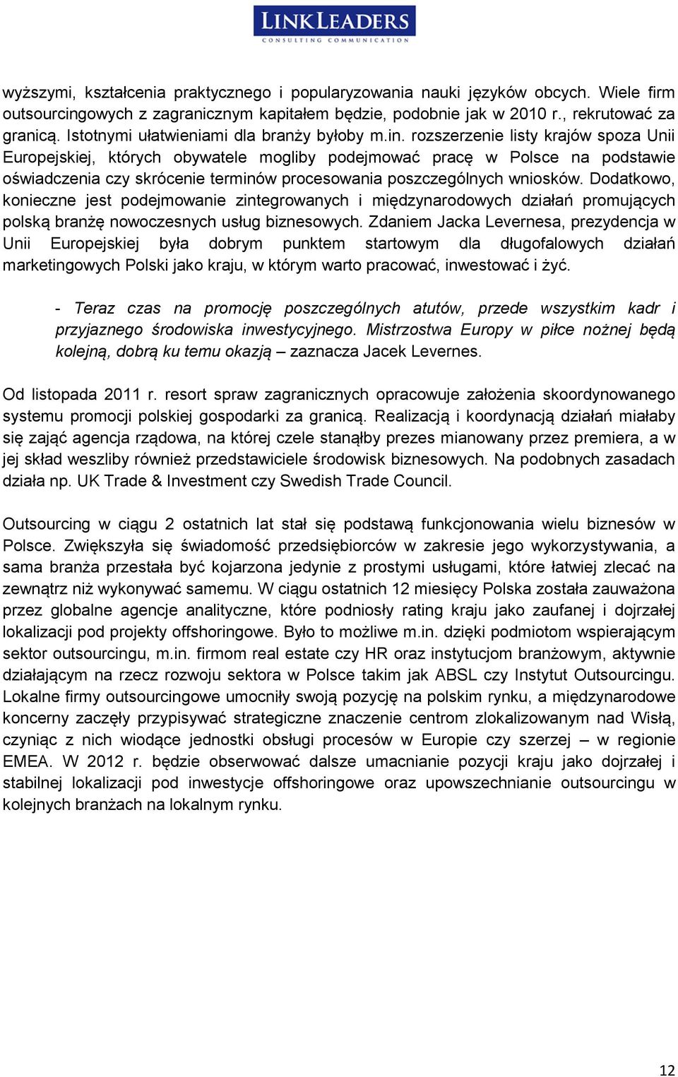 rozszerzenie listy krajów spoza Unii Europejskiej, których obywatele mogliby podejmować pracę w Polsce na podstawie oświadczenia czy skrócenie terminów procesowania poszczególnych wniosków.