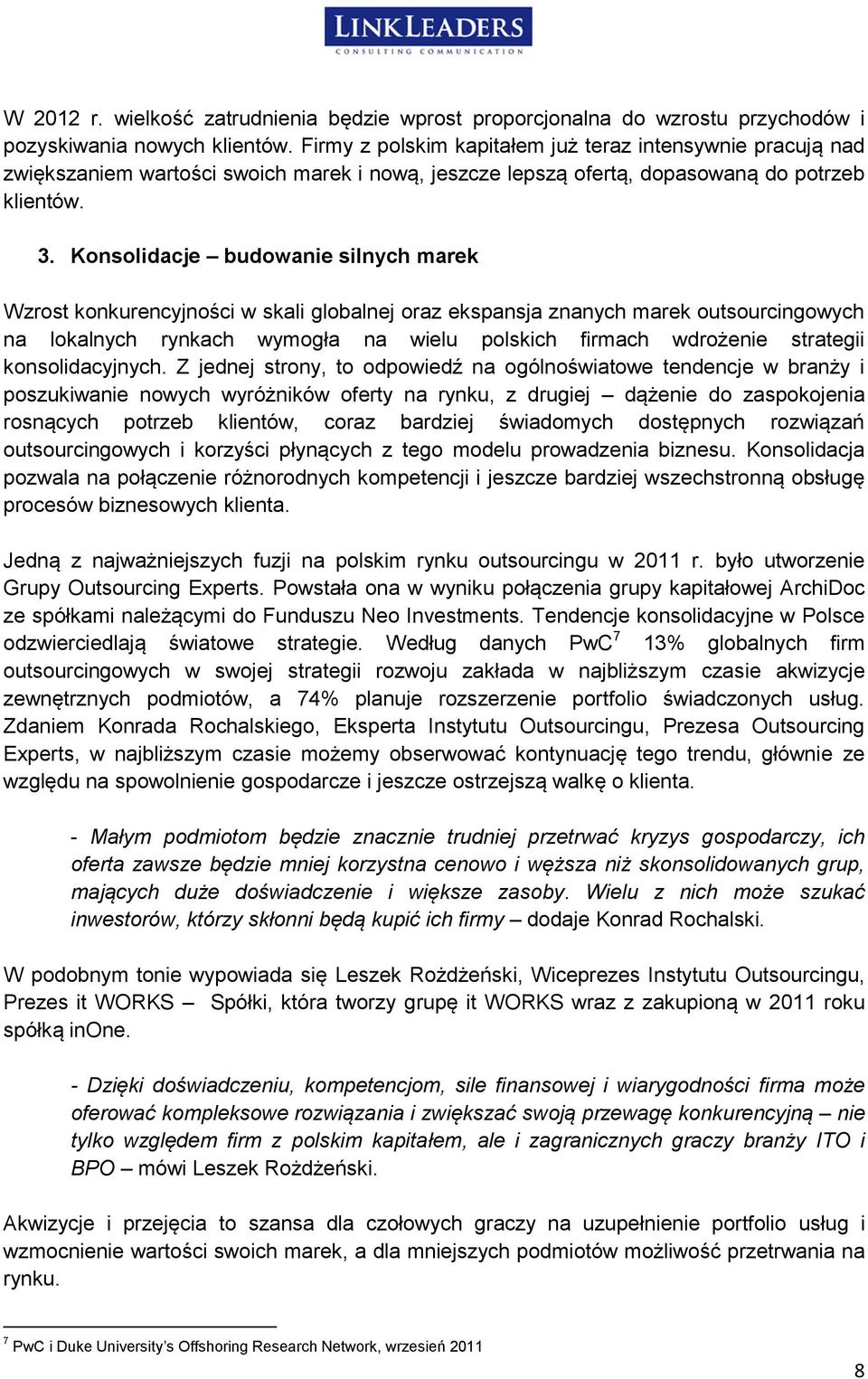 Konsolidacje budowanie silnych marek Wzrost konkurencyjności w skali globalnej oraz ekspansja znanych marek outsourcingowych na lokalnych rynkach wymogła na wielu polskich firmach wdrożenie strategii